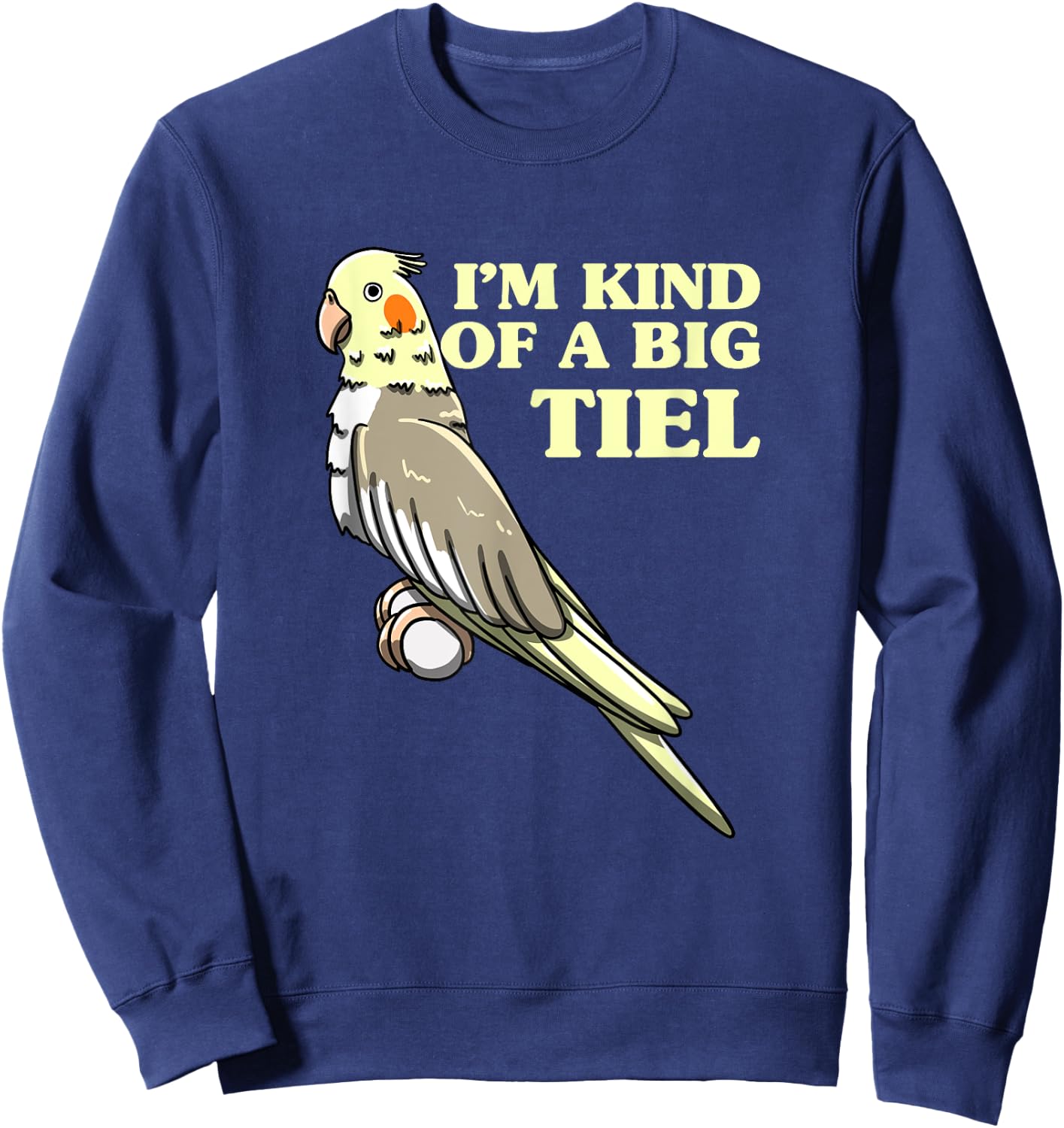 I'm Kind Of A Big Tiel Cockatiel Cockatoo Bird Lover Gift Sweatshirt - Sweatshirt | Navy