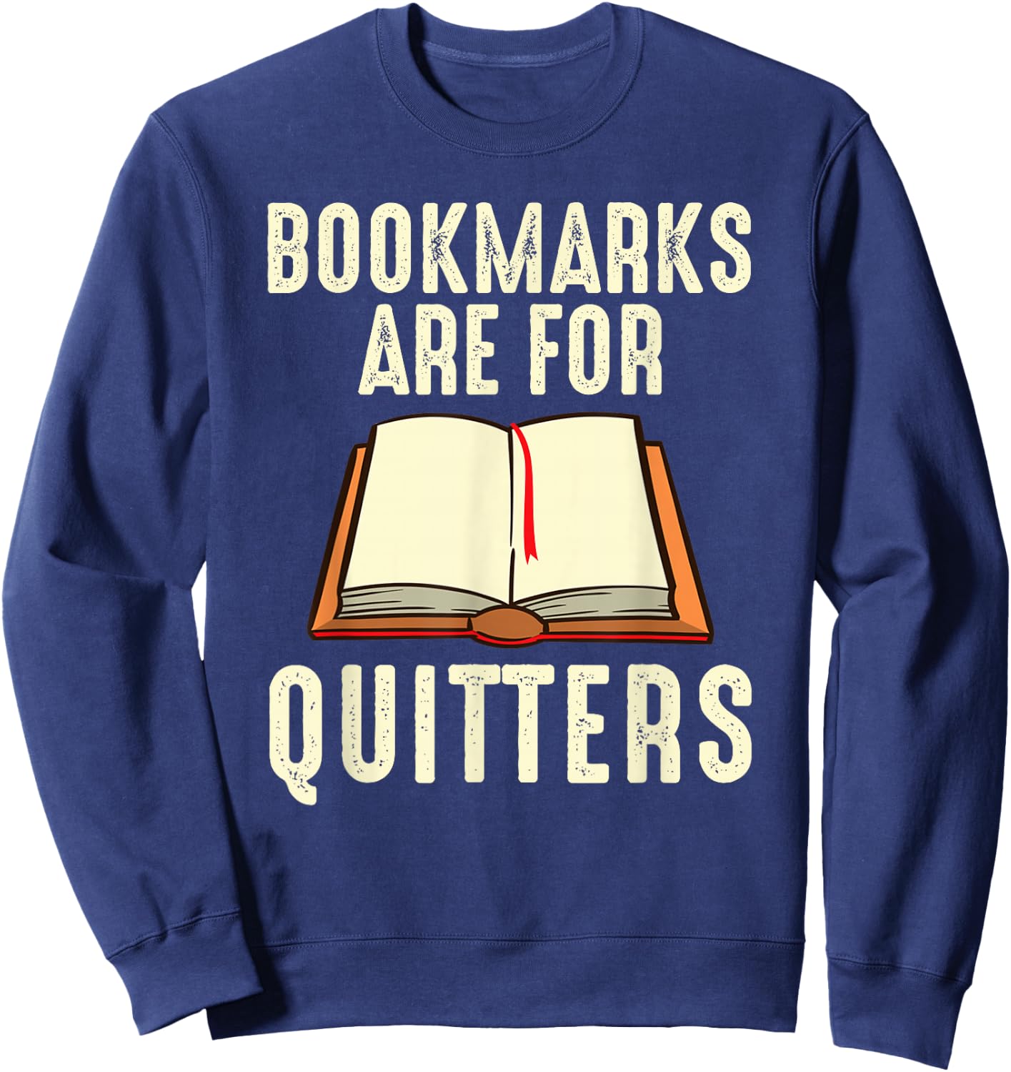 Funny Bookmarks Are For Quitters Reading Librarian Men Women Sweatshirt - Sweatshirt | Navy
