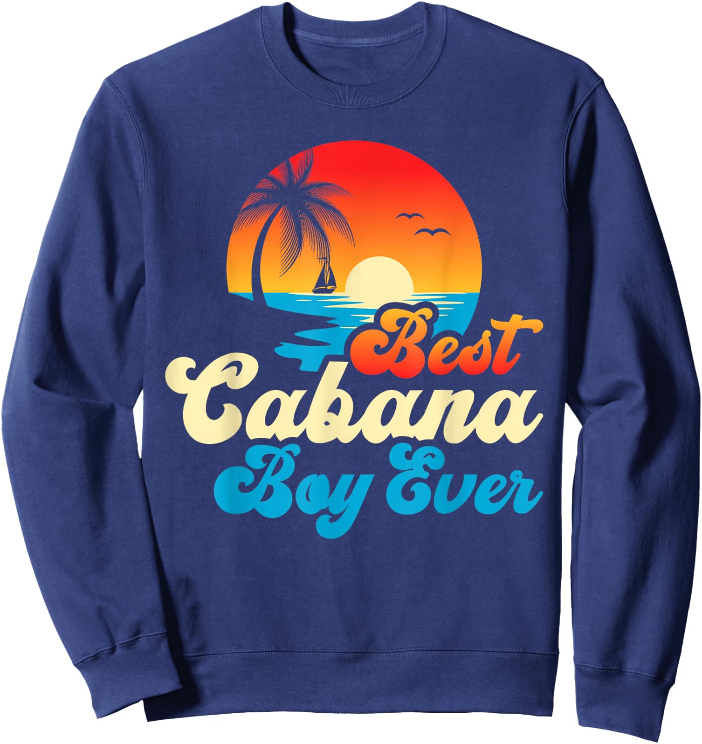 Best Cabana Boy Ever Sunset Palm Trees Funny Novelty Sweatshirt - Sweatshirt | Navy