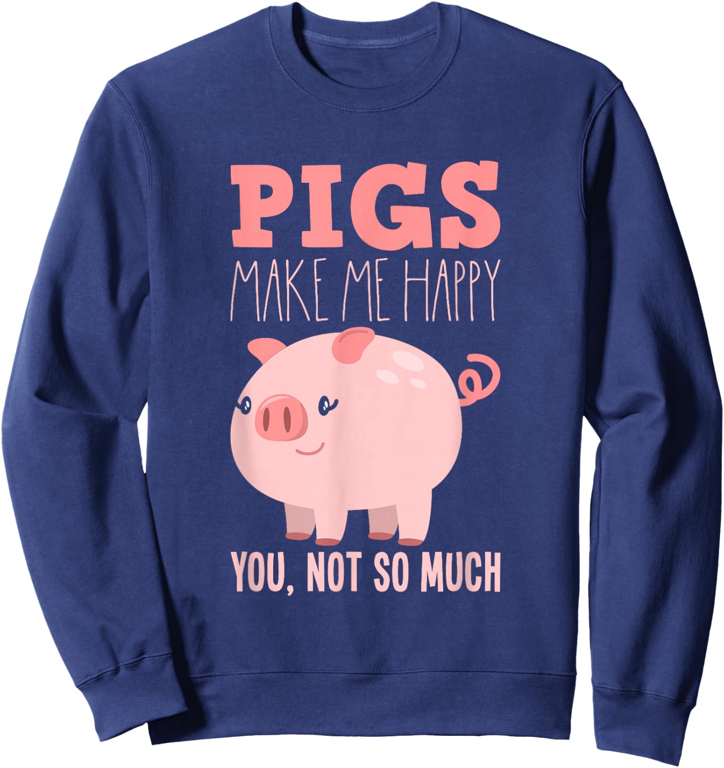 Pigs Make Me Happy - Funny Pig Sweatshirt - Sweatshirt | Navy