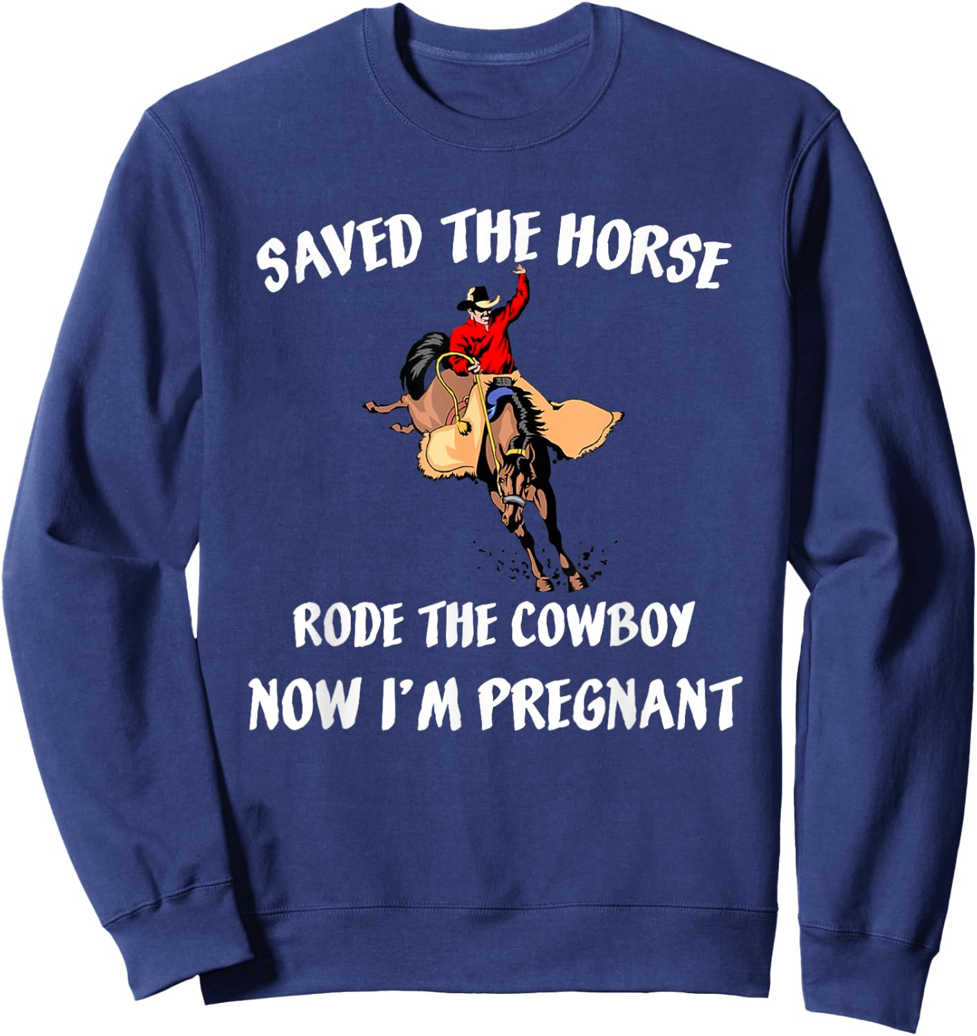 Saved The Horse Rode The Cowboy Now I'm Pregnant Pregnancy Sweatshirt - Sweatshirt | Navy