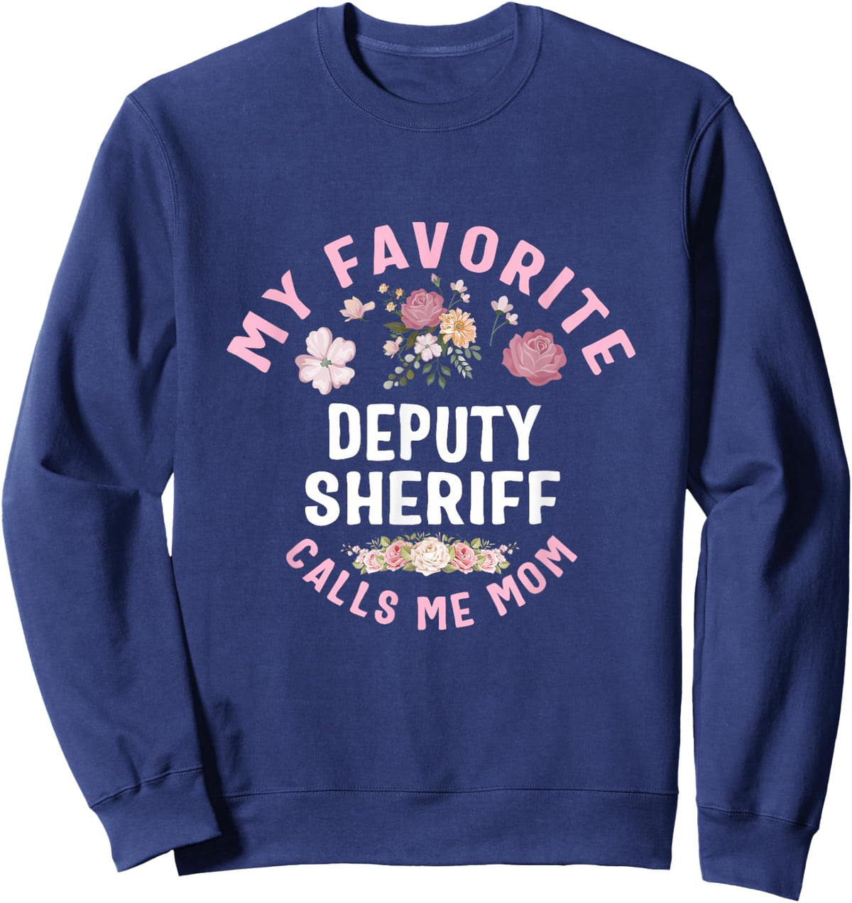 My Favorite Deputy Sheriff Calls Me Mom Mother's Day Sweatshirt - Sweatshirt | Navy