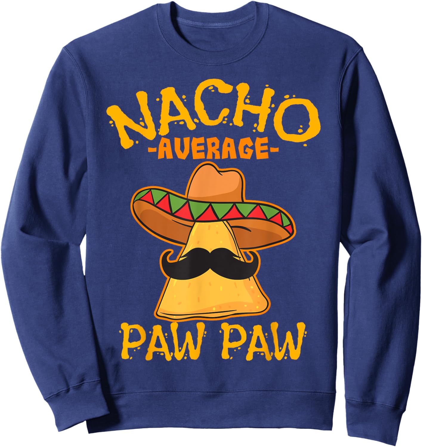 Nacho Average Paw Paw Grandfather Grandpa Cinco de Mayo Sweatshirt - Sweatshirt | Navy
