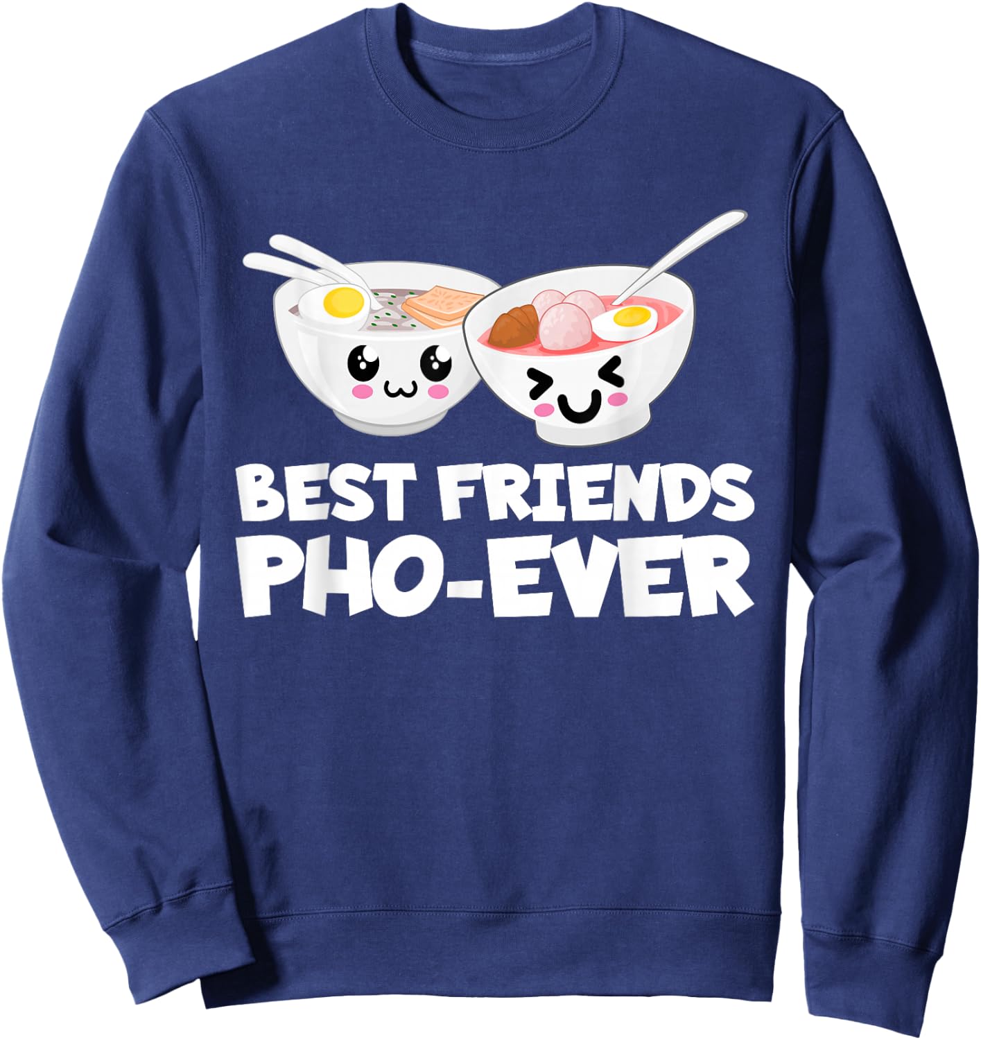 Best Friends Pho Ever Cute Vietnamese Soup Bowl Sweatshirt - Sweatshirt | Navy