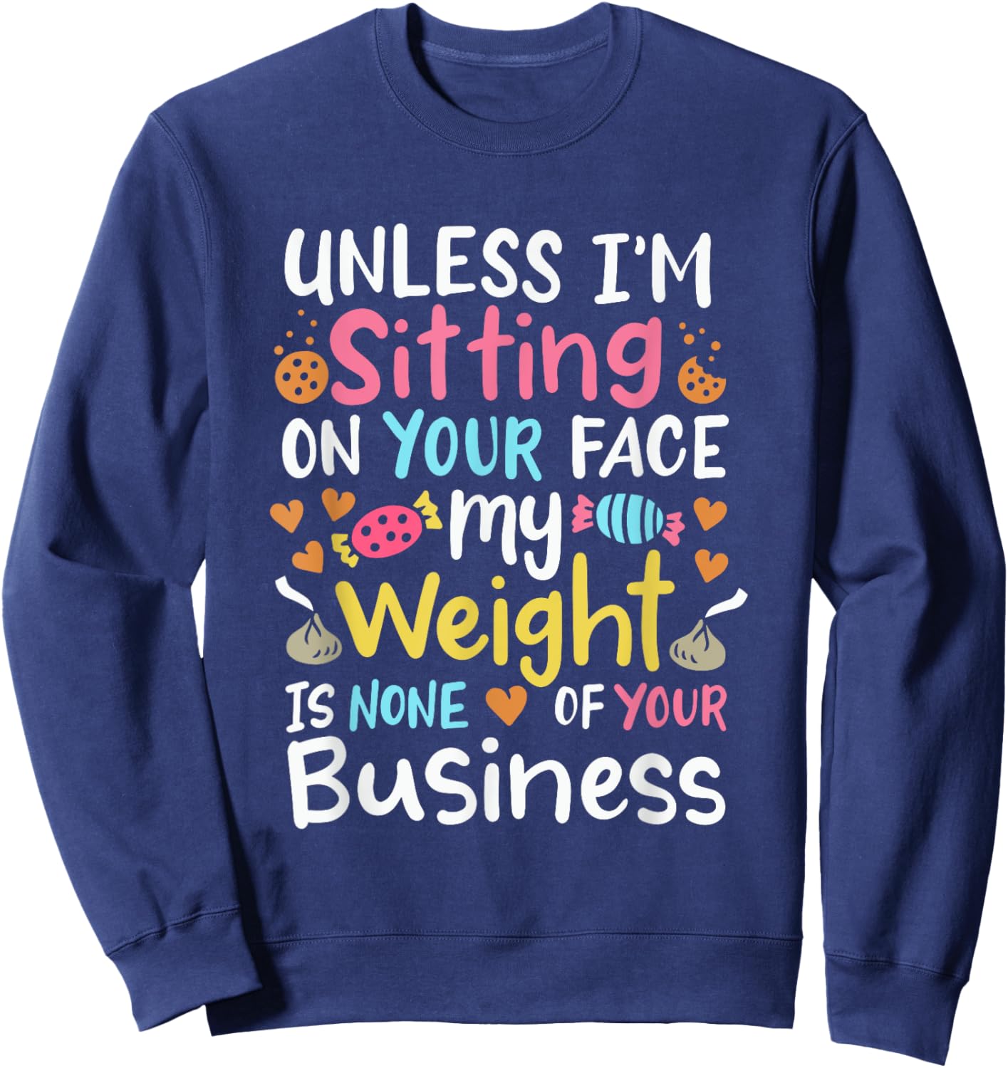 My Weight Is None Of Your Business Unless I Sit On Your Face Sweatshirt - Sweatshirt | Navy