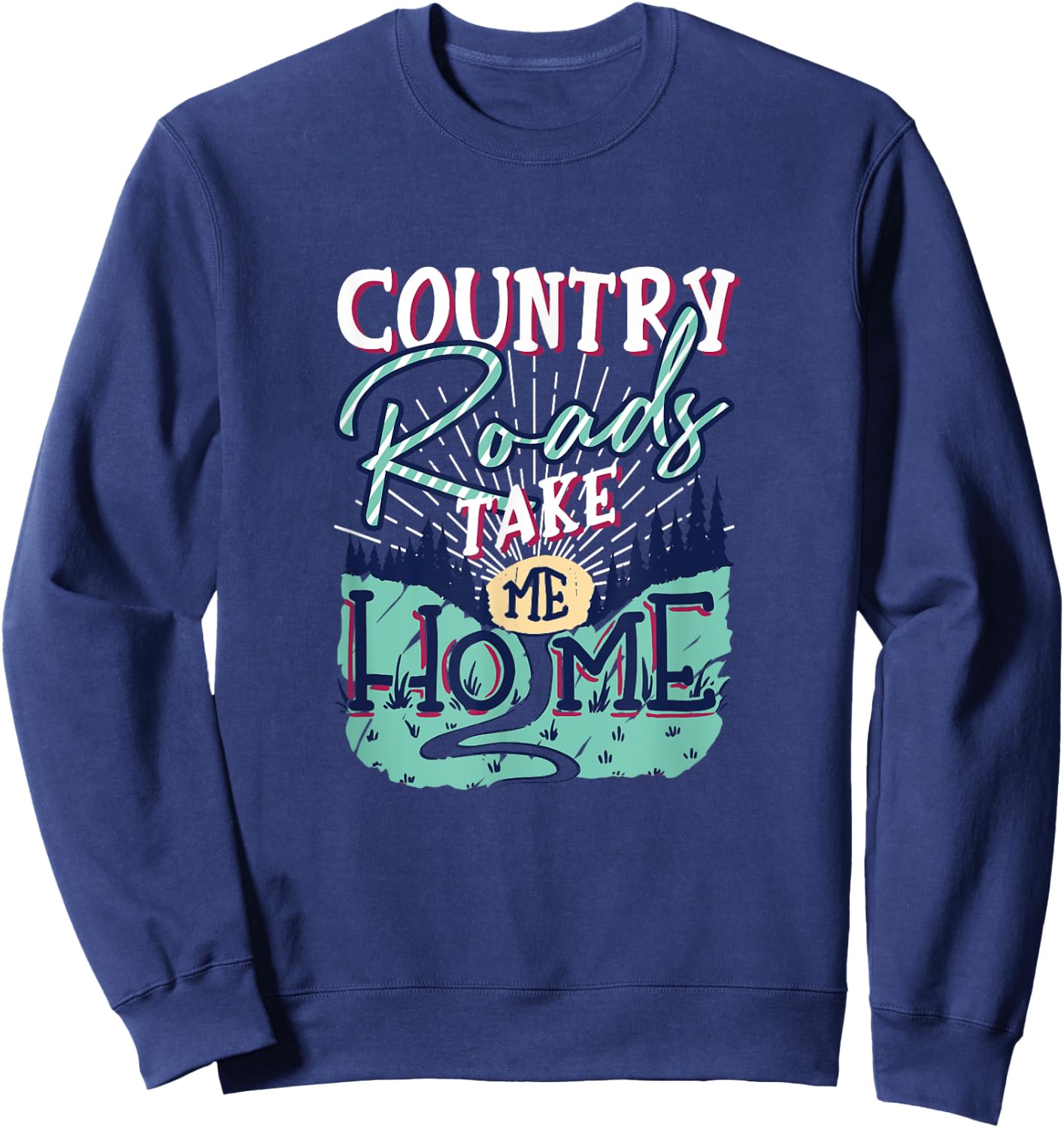 Country Roads Take Me Home Southern Girls Country Life Sweatshirt - Sweatshirt | Navy