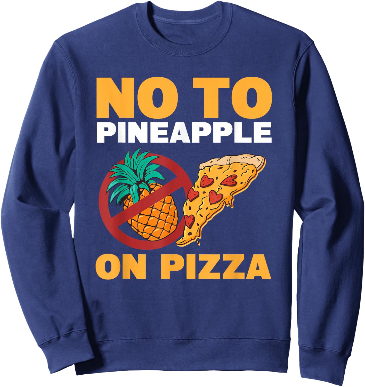 No To Pineapple On Pizza Pineapple Pizza Sweatshirt - Sweatshirt | Navy