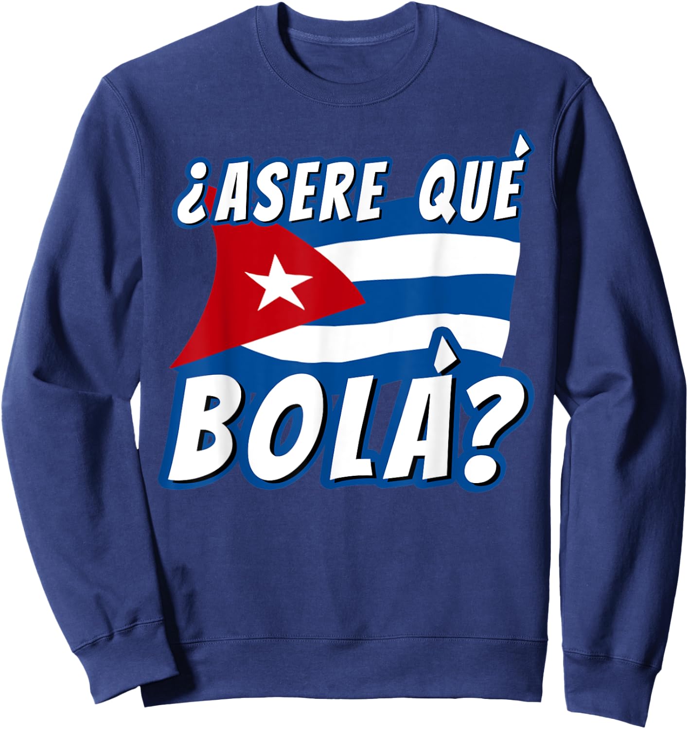 Funny Cuban Saying Havana Cuba Flag Asere Que Bola Sweatshirt - Sweatshirt | Navy
