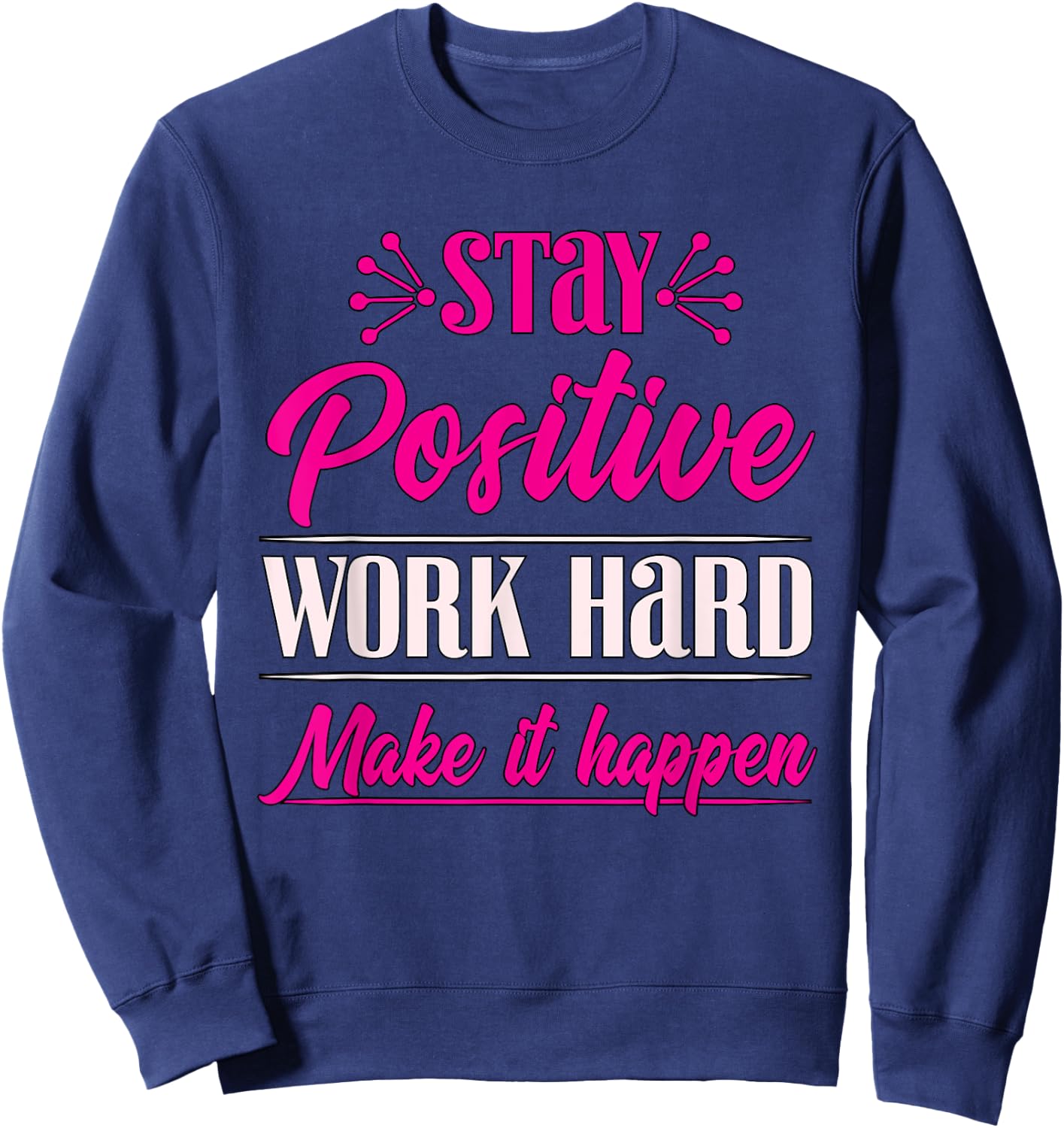 Stay Positive Work Hard Make It Happen Weightlifting Sweatshirt - Sweatshirt | Navy