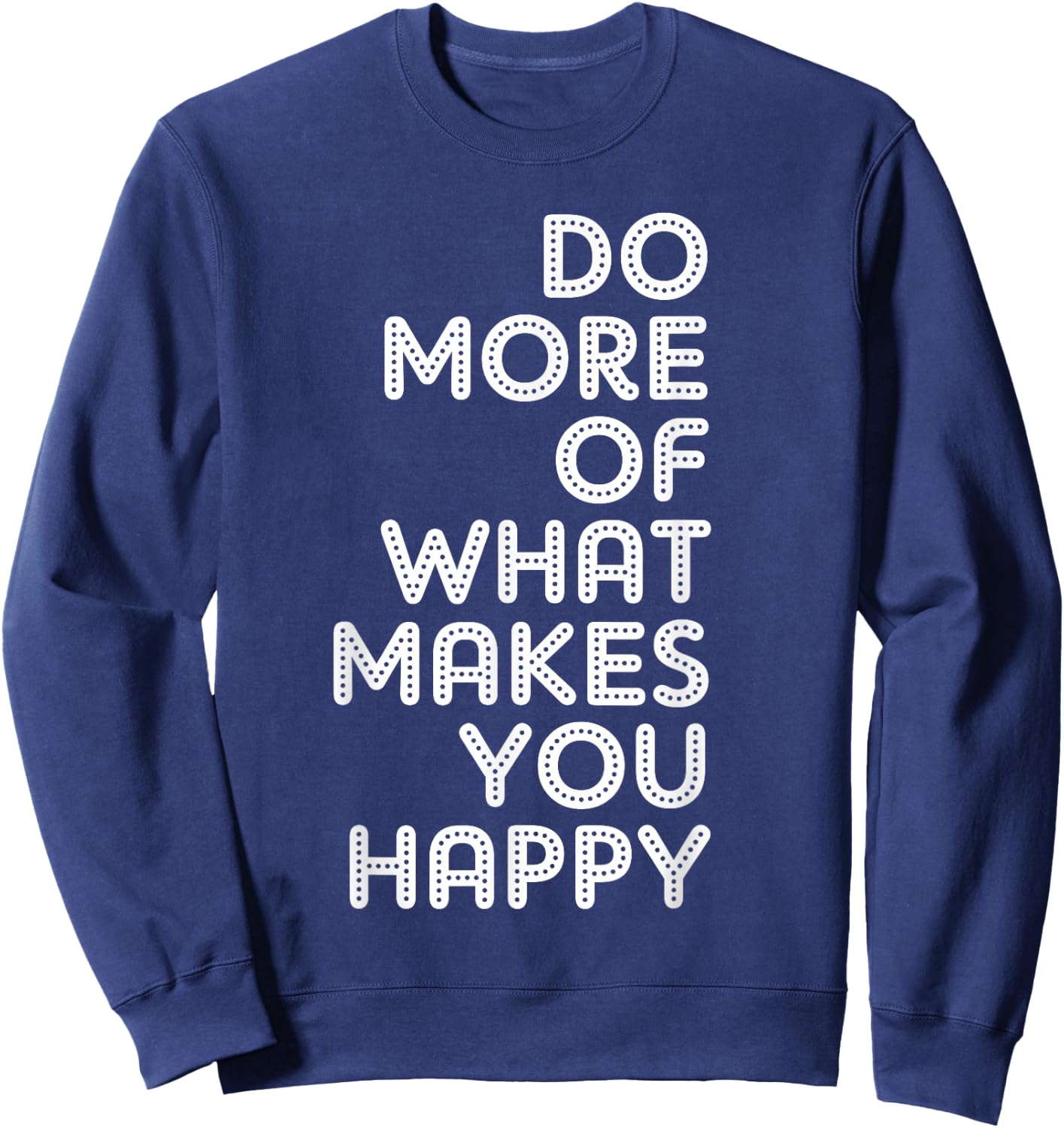 Do More Of What Makes You Happy Sweatshirt - Sweatshirt | Navy