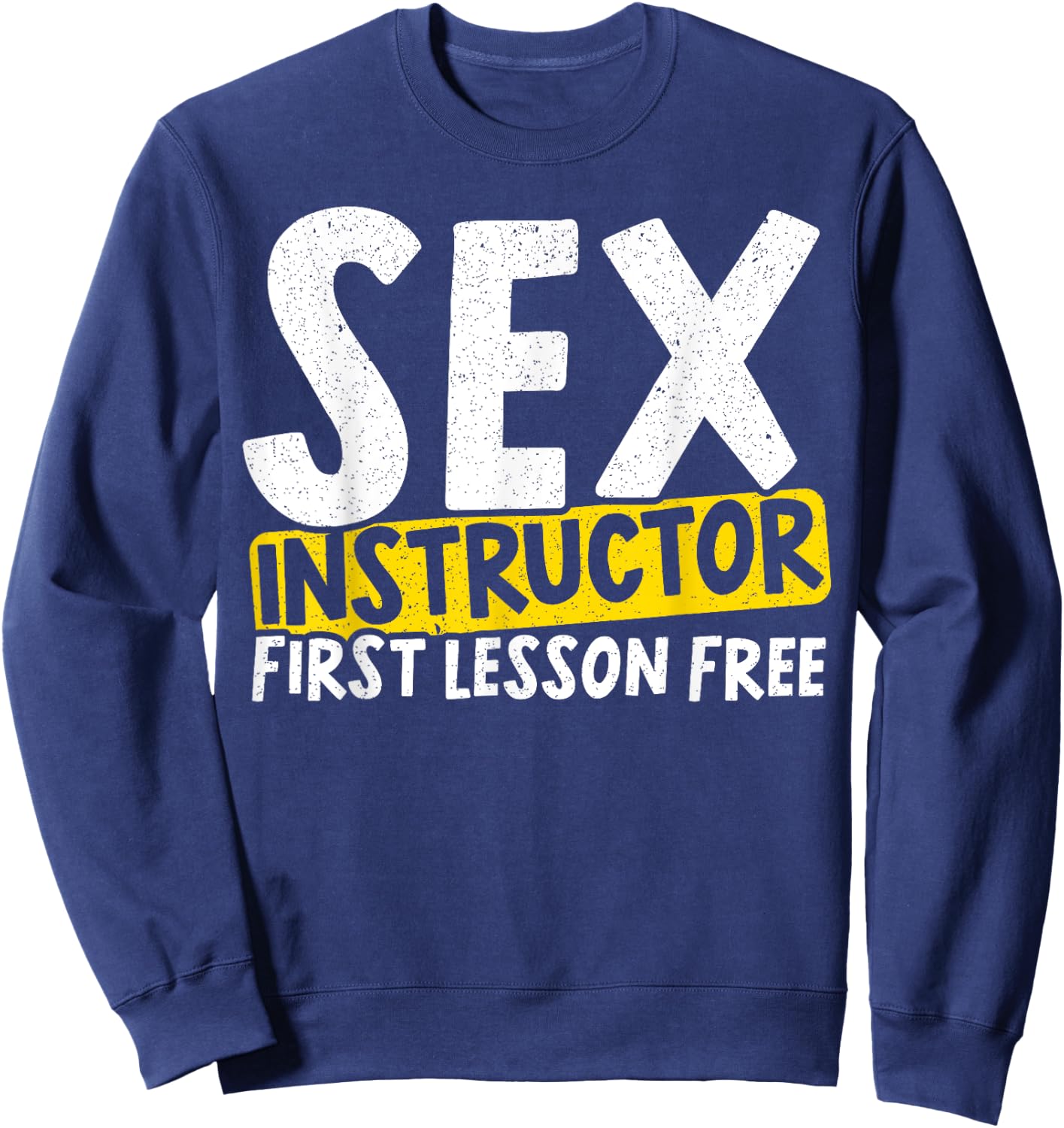 Sex Instructor for a Love Sex Master Sex Teacher Sweatshirt - Sweatshirt | Navy