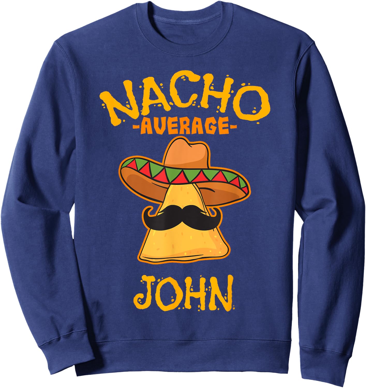 Nacho Average John Personalized Name Funny Taco Sweatshirt - Sweatshirt | Navy
