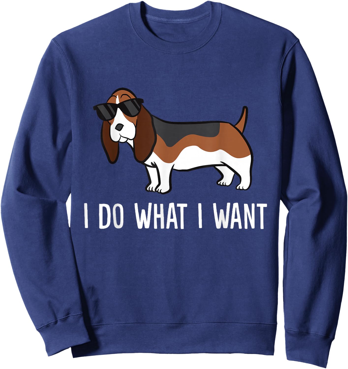 Funny Basset Hound Lover I Do What I Want Sweatshirt - Sweatshirt | Navy