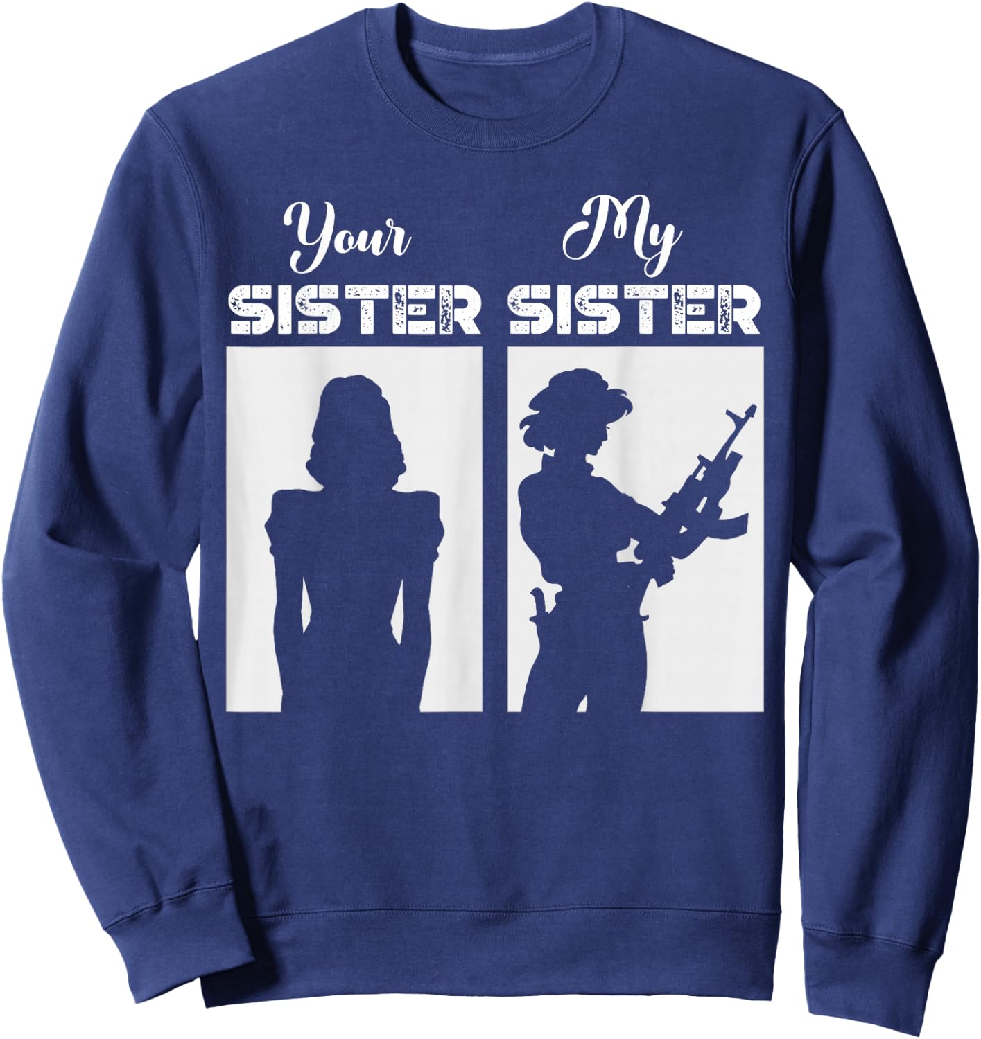 Your Sister My Sister Military Army Soldier Veteran Sweatshirt - Sweatshirt | Navy