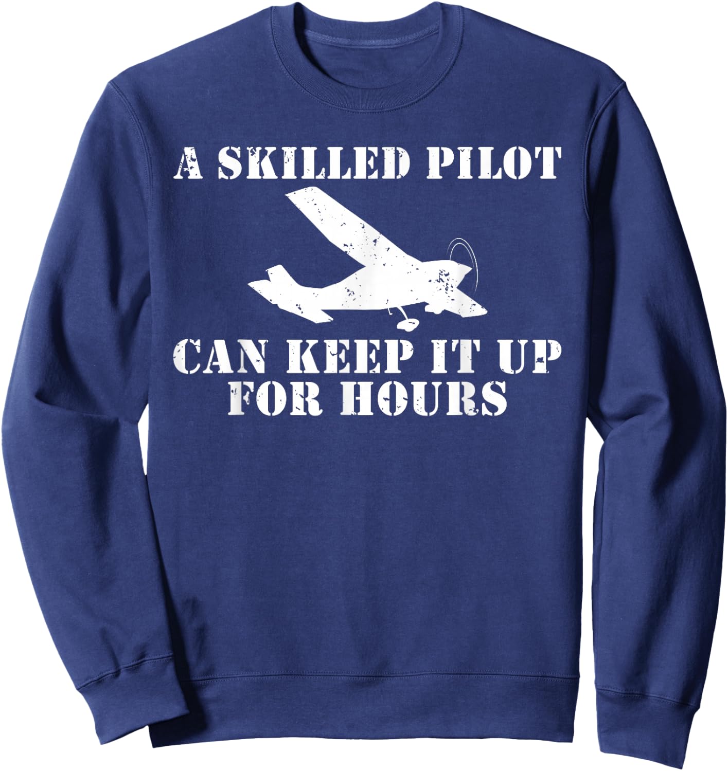 A skilled Pilot can keep it up for Hours Flying Aircraft Sweatshirt - Sweatshirt | Navy