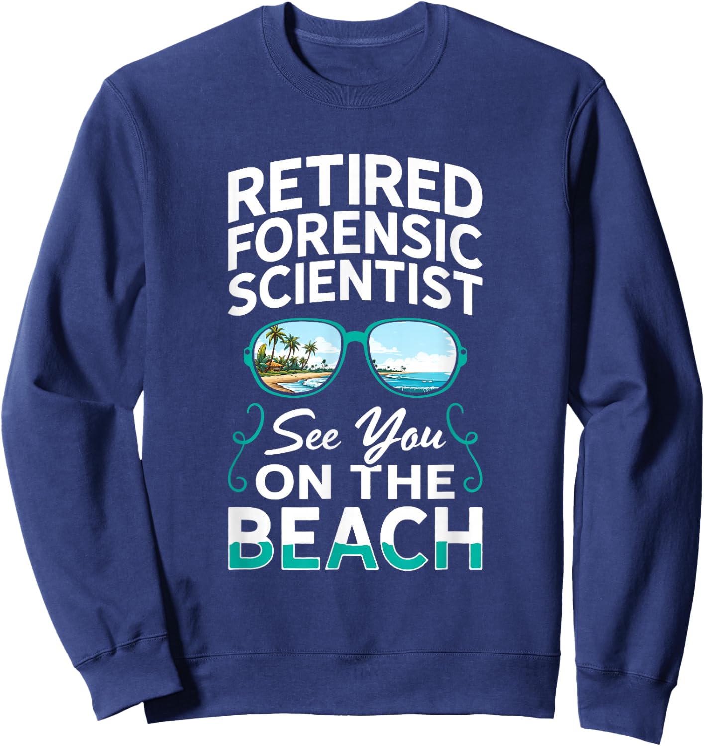 Sunglasses Beach Retired Forensic Scientist Sweatshirt - Sweatshirt | Navy