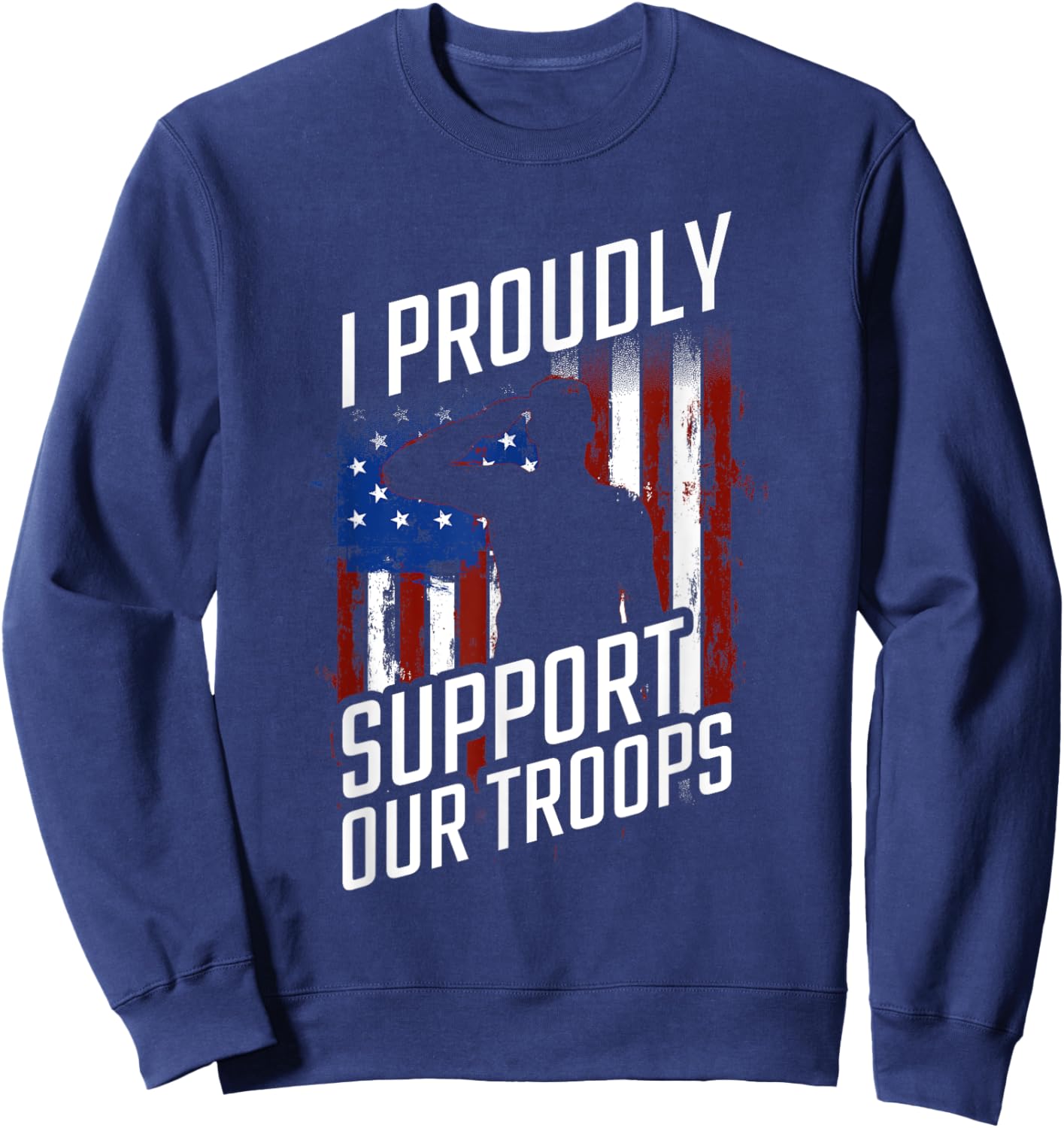 I Proudly Support Our Troops Veterans Day Sweatshirt - Sweatshirt | Navy