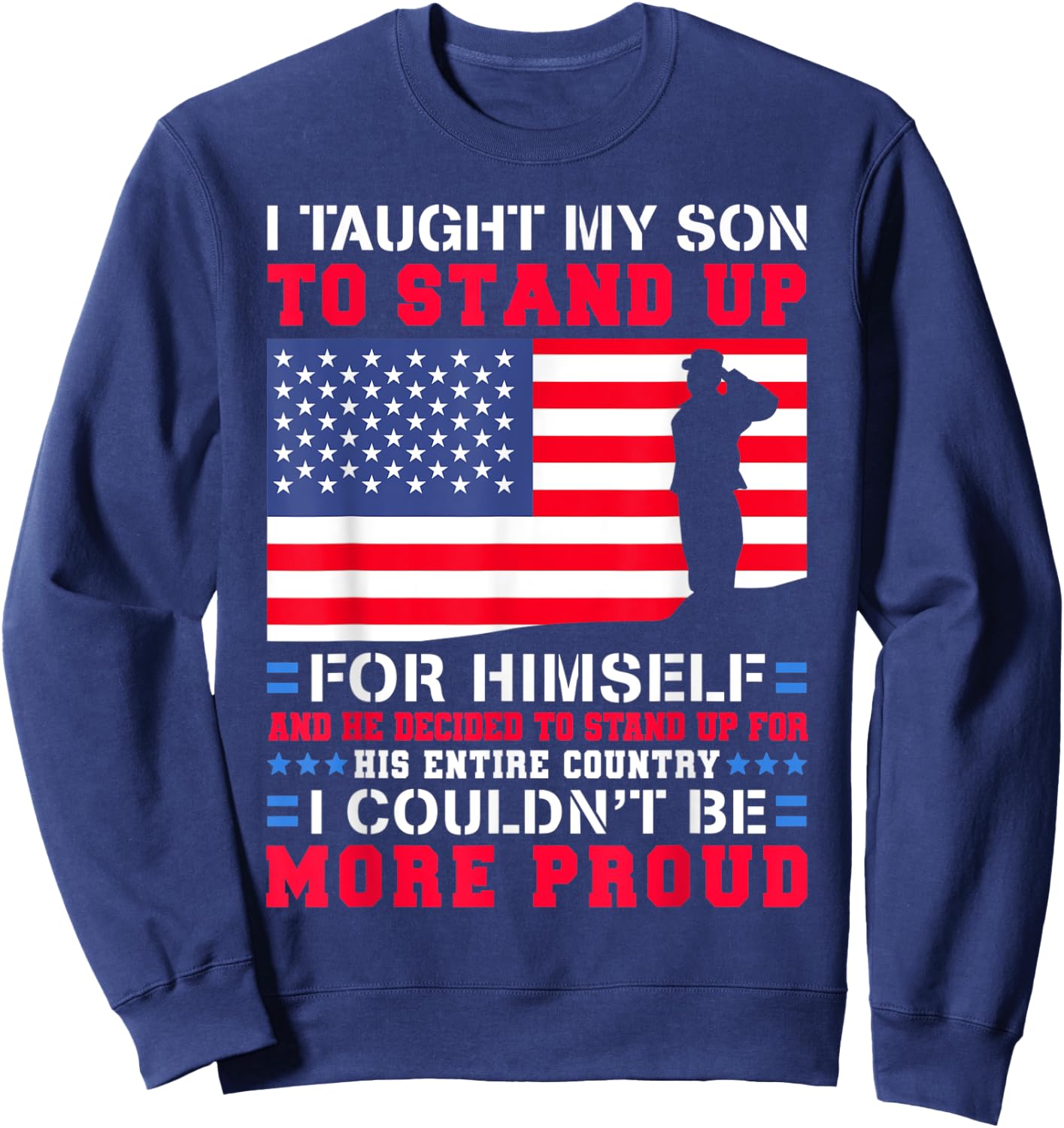 I Taught My Son To Stand Up For Himself US Military Dad Sweatshirt - Sweatshirt | Navy