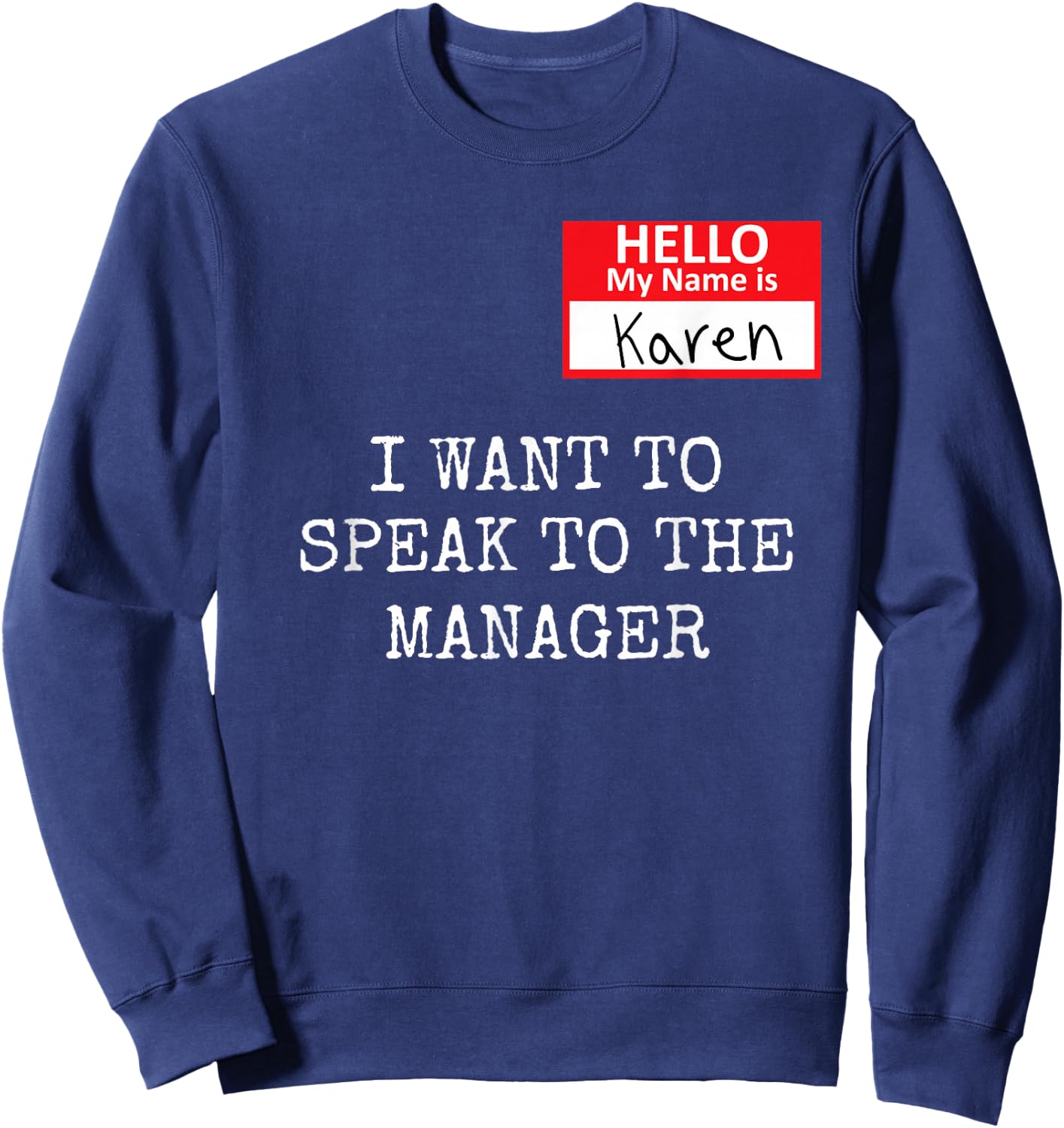 Funny Karen Meme My name is Karen I Need to Talk to Manager Sweatshirt - Sweatshirt | Navy