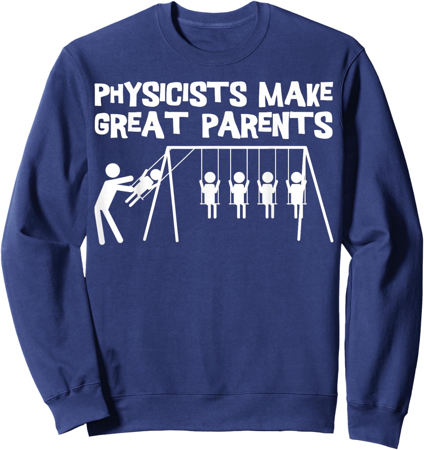 Physicists Make Great Parents Physicist Physics Sweatshirt - Sweatshirt | Navy