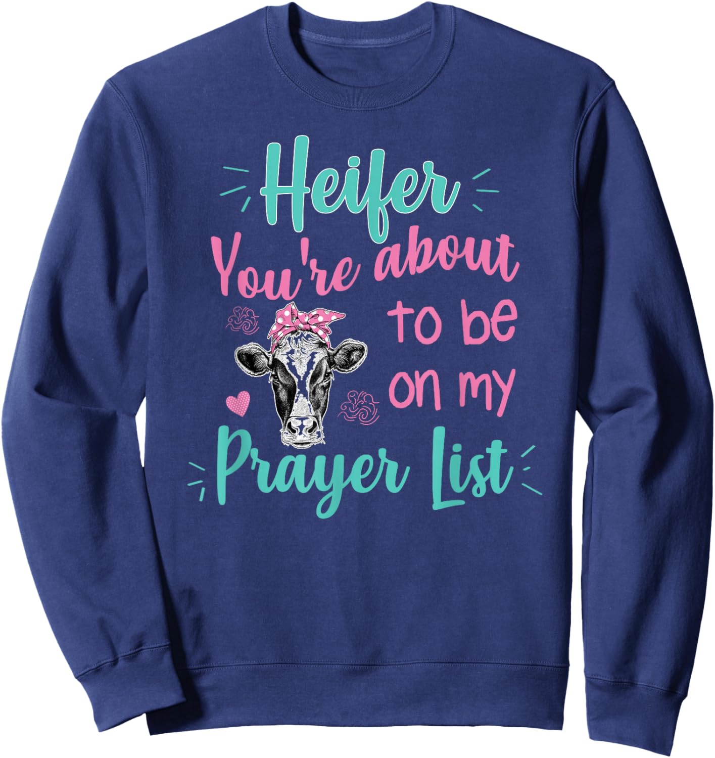 Heifer Please Funny Prayer List Southern Christian Country Sweatshirt - Sweatshirt | Navy