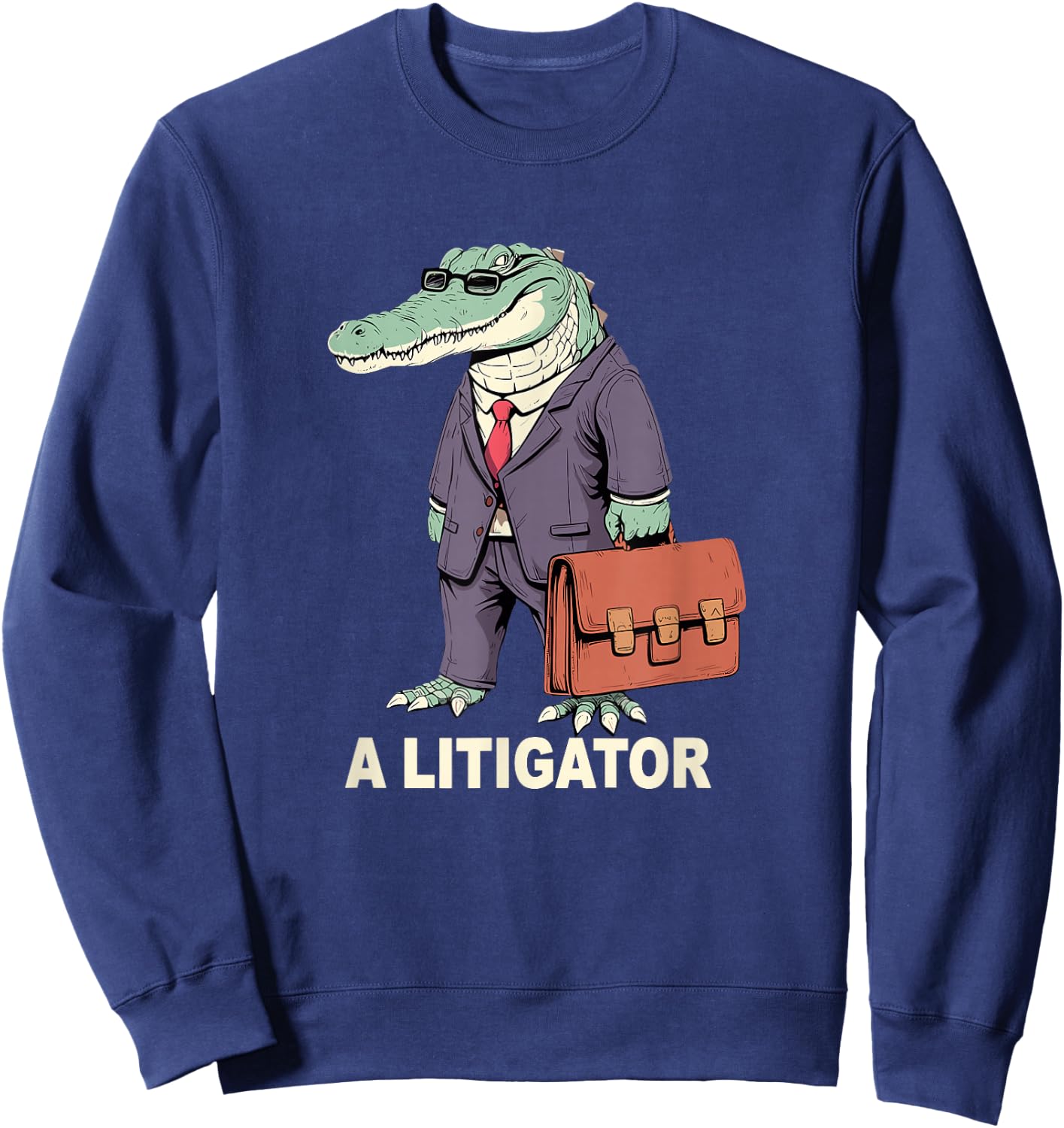 funny Lawyer A Litigator Law School Degree Attorney Graduate Sweatshirt - Sweatshirt | Navy