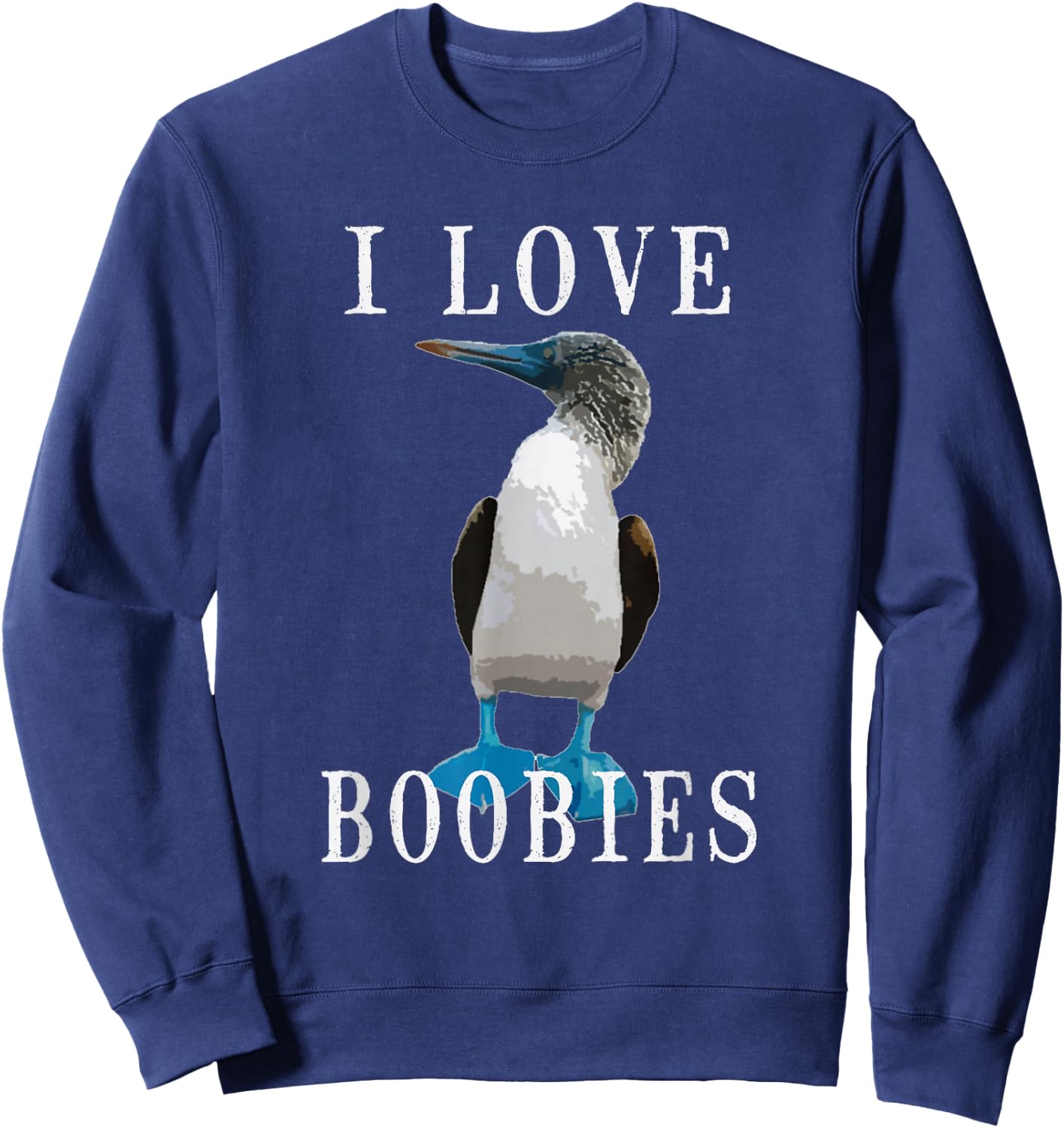 I Love Boobies | Blue-Footed Boobie Bird Funny Sweatshirt - Sweatshirt | Navy