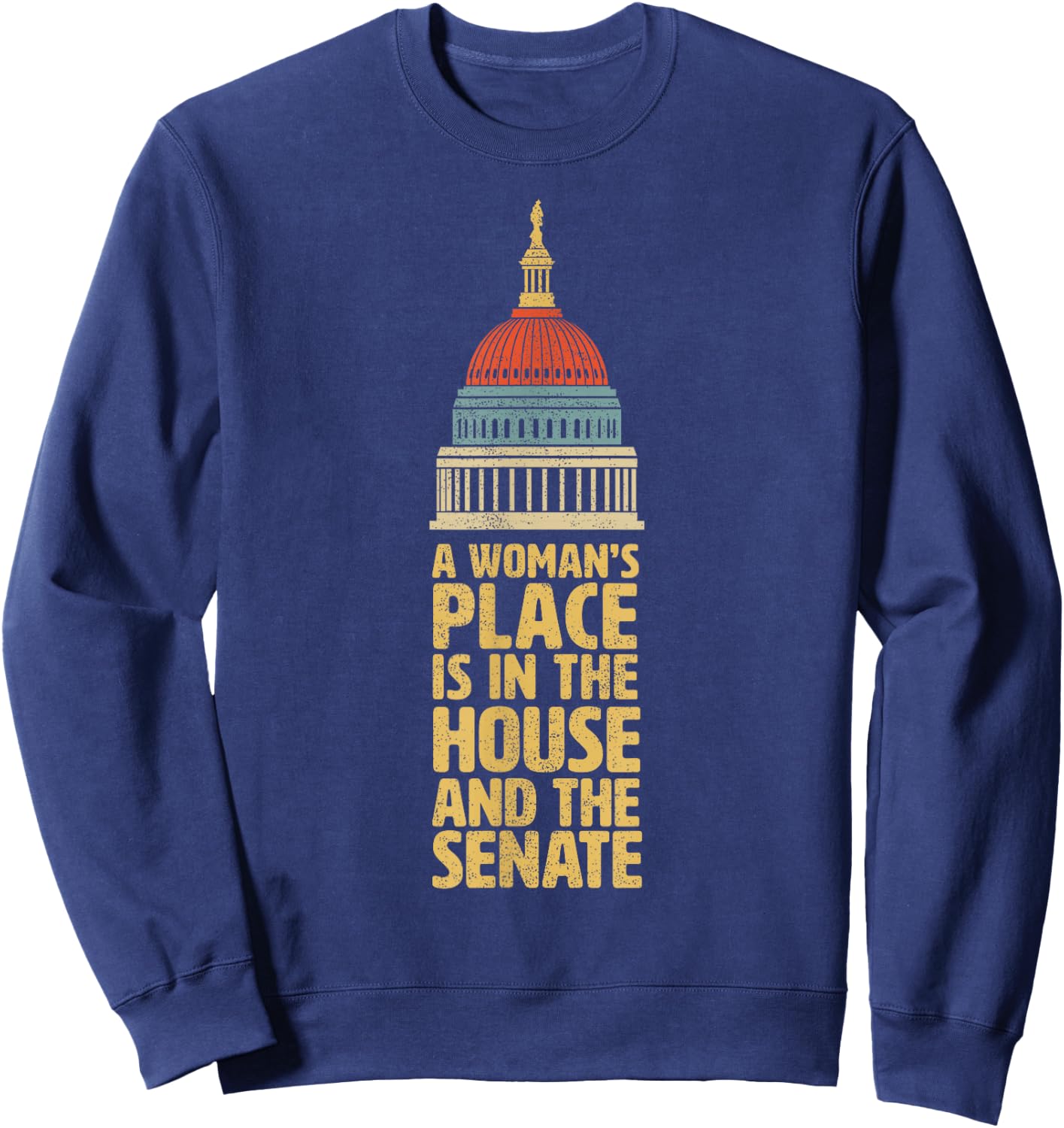 A Womans Place is in the House and The Senate Gift Shirt Sweatshirt - Sweatshirt | Navy