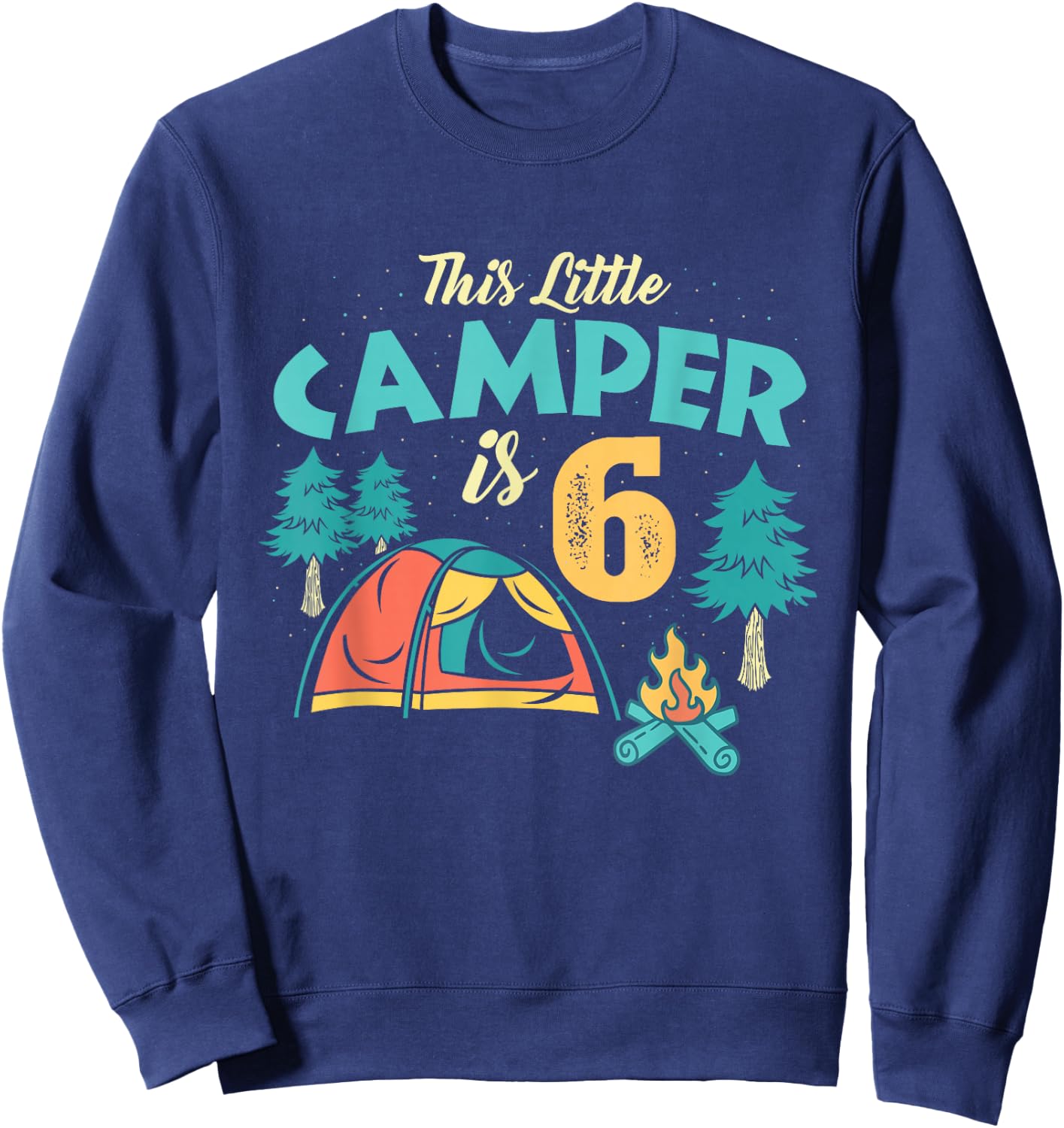 6th Birthday This Little Camper Is 6 Years Old Bday Sweatshirt - Sweatshirt | Navy