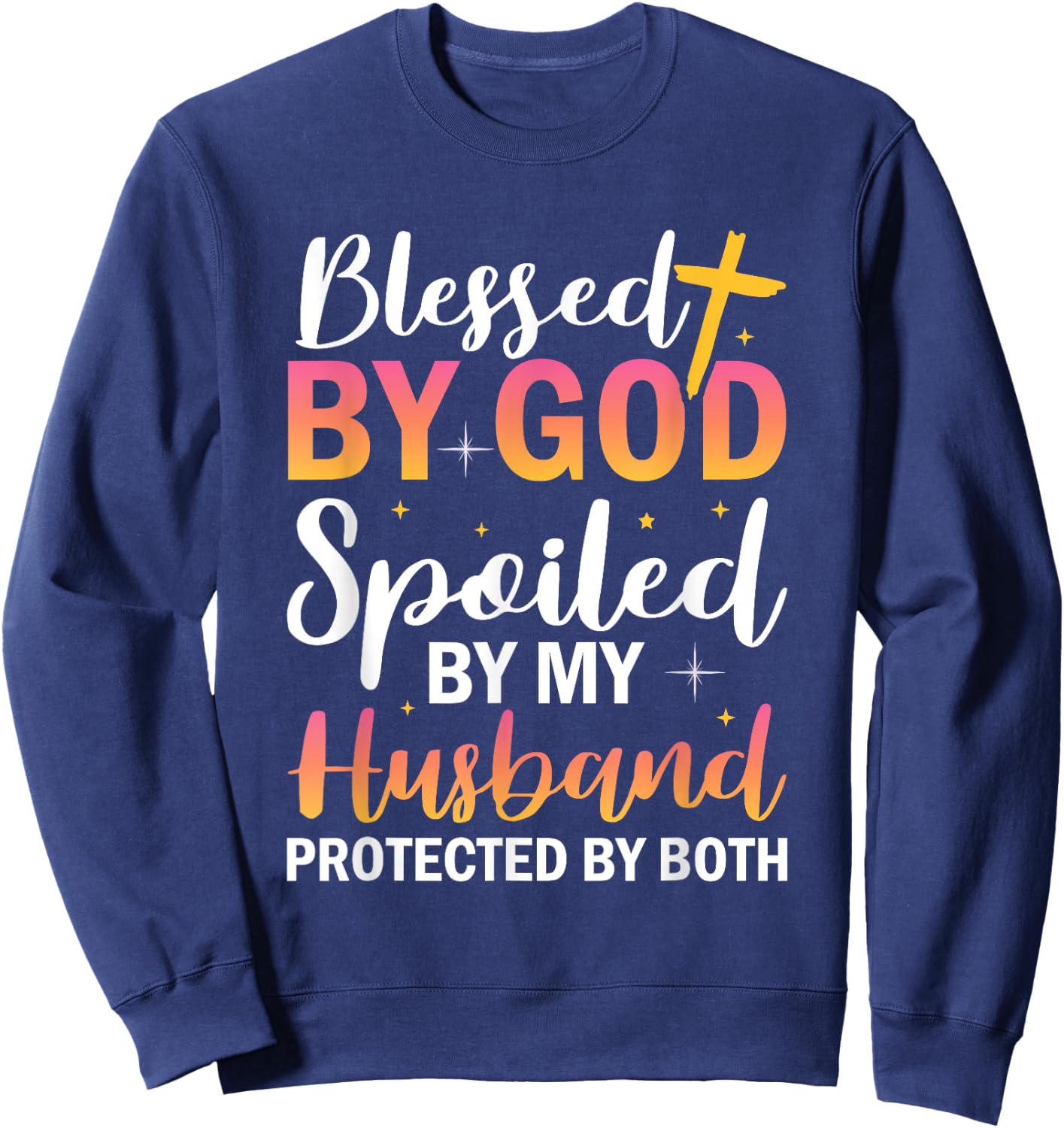 Christian Wife Jesus Blessed By God Spoiled By My Husband Sweatshirt - Sweatshirt | Navy