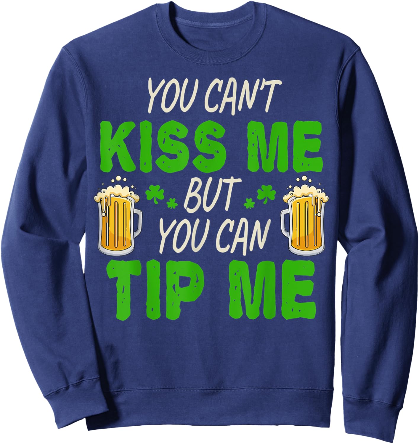 You Can Tip Me Funny St Patrick's Day Funny Bartender Sweatshirt - Sweatshirt | Navy