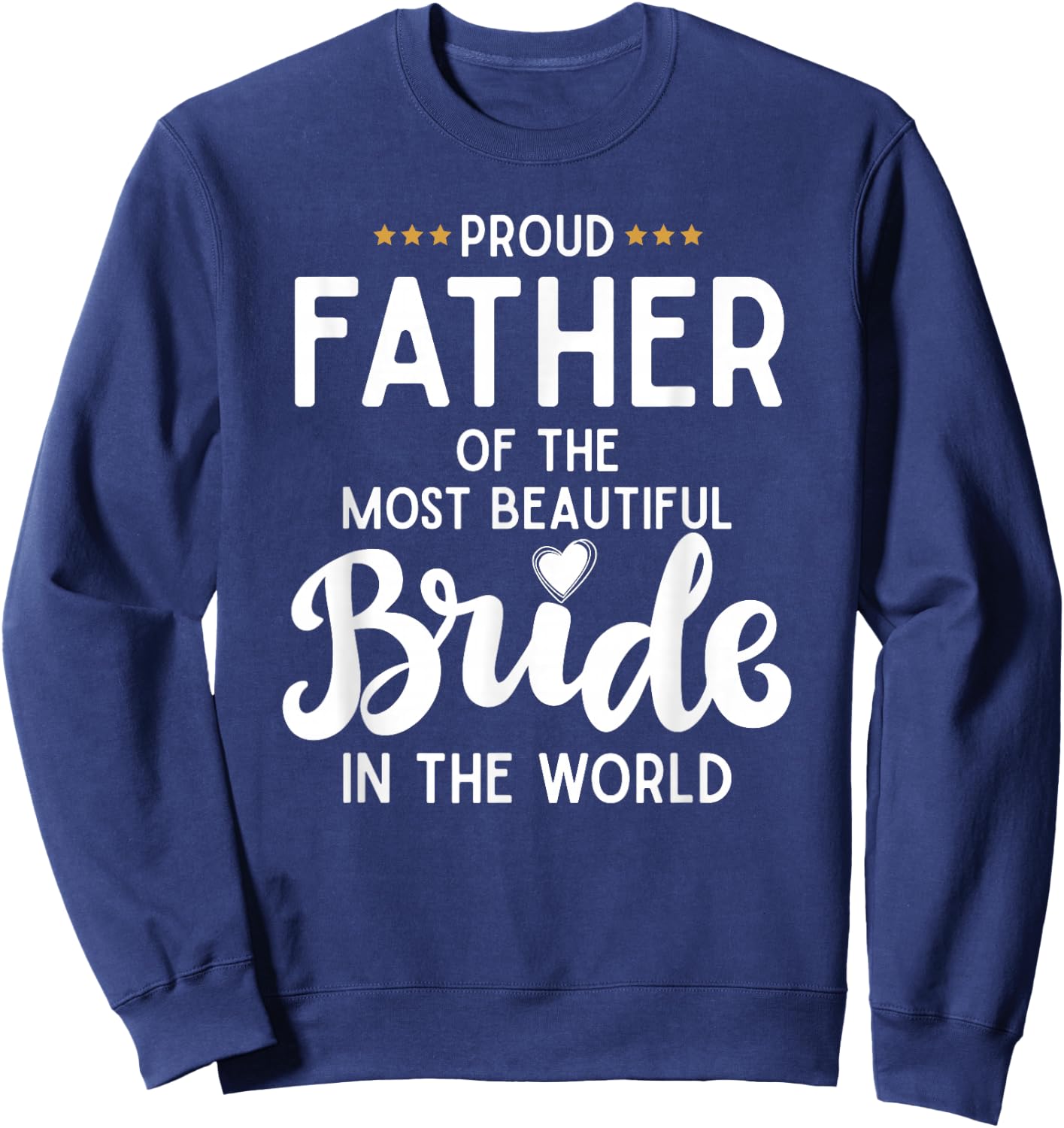 Father of The Beautiful Bride Bridal Wedding Gifts for Dad Sweatshirt - Sweatshirt | Navy