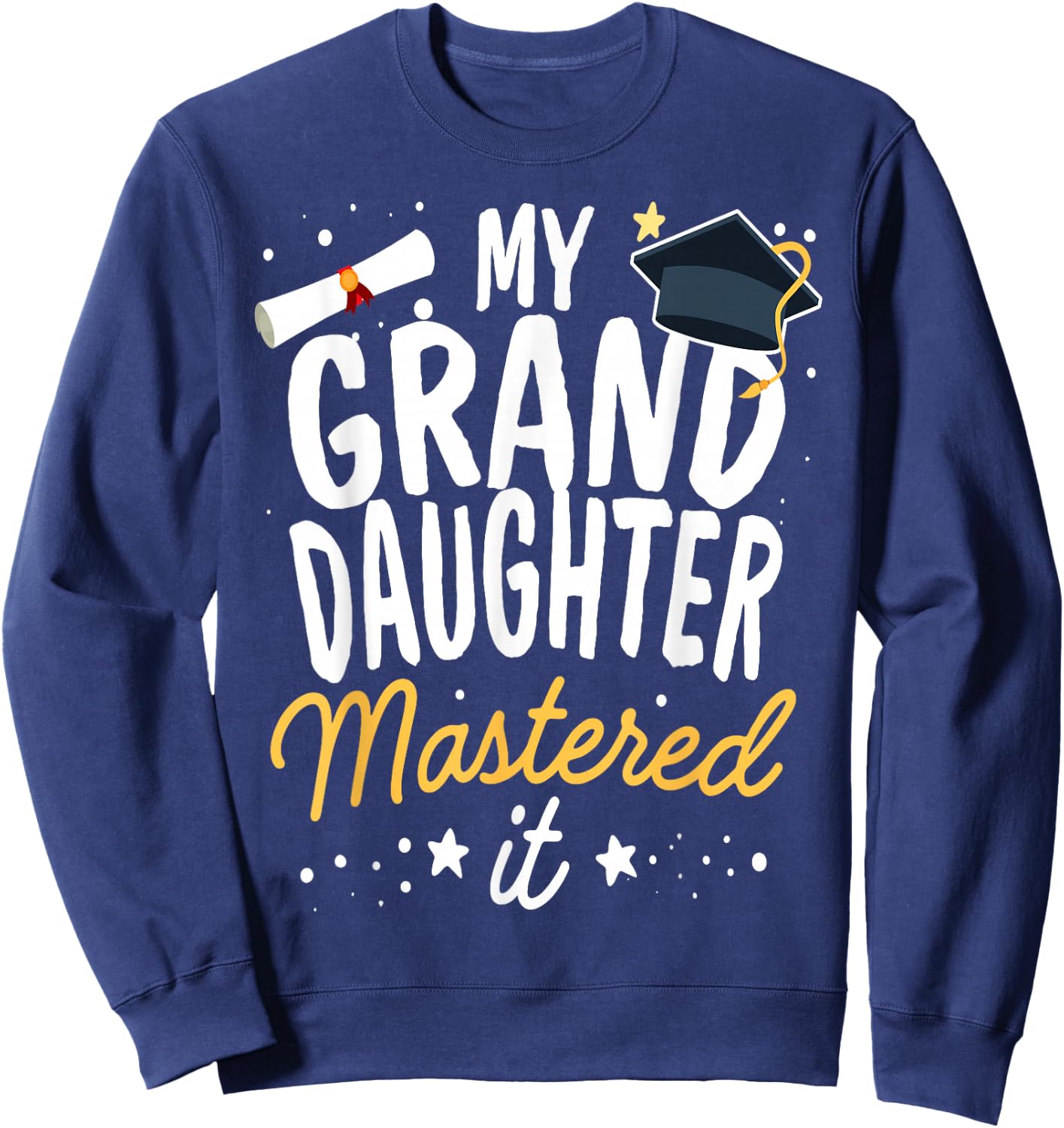 Masters Graduation My GrandDaughter Mastered It Class 2024 Sweatshirt - Sweatshirt | Navy