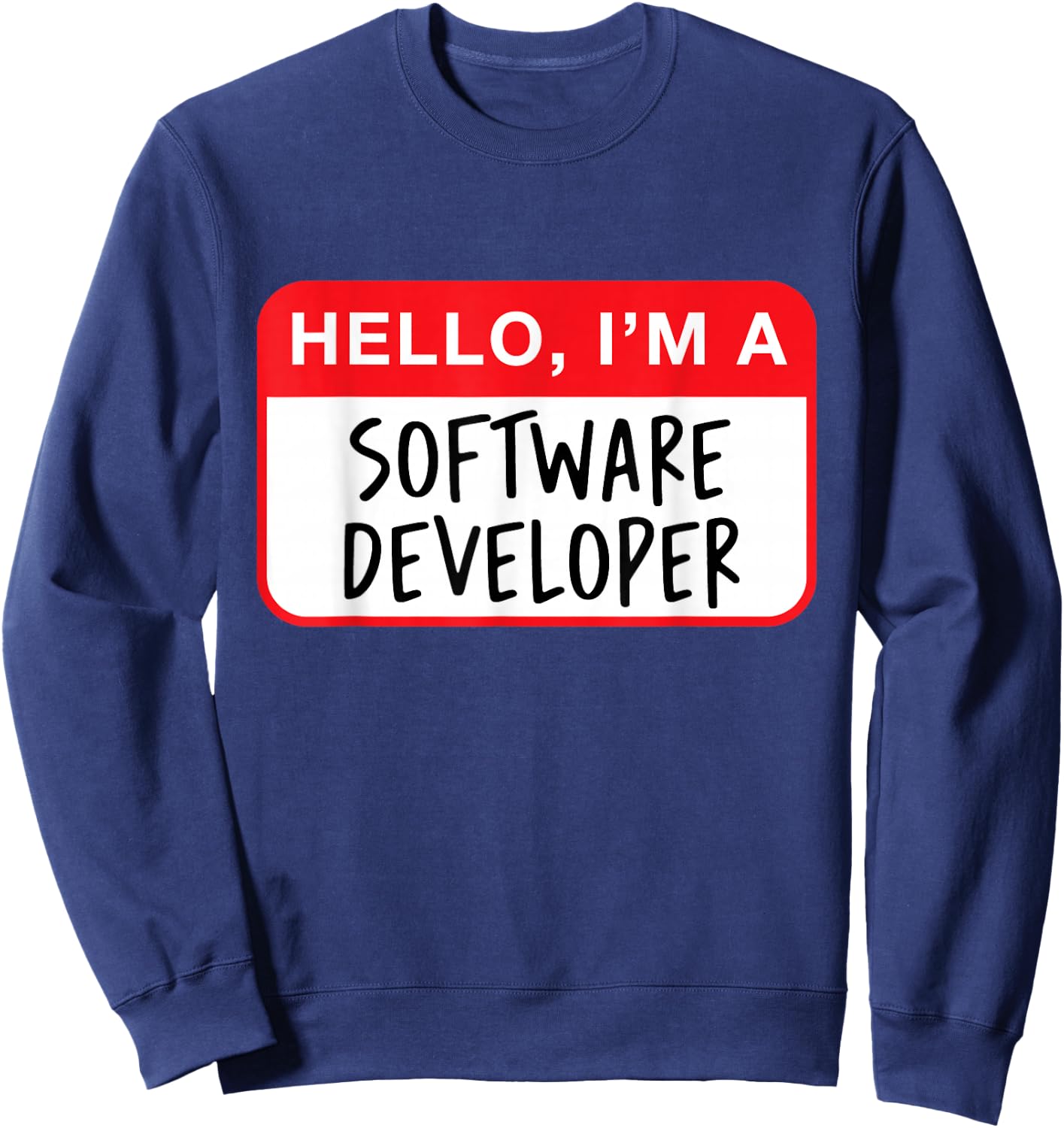 Hello, I’m a Software Developer - Funny Sweatshirt - Sweatshirt | Navy