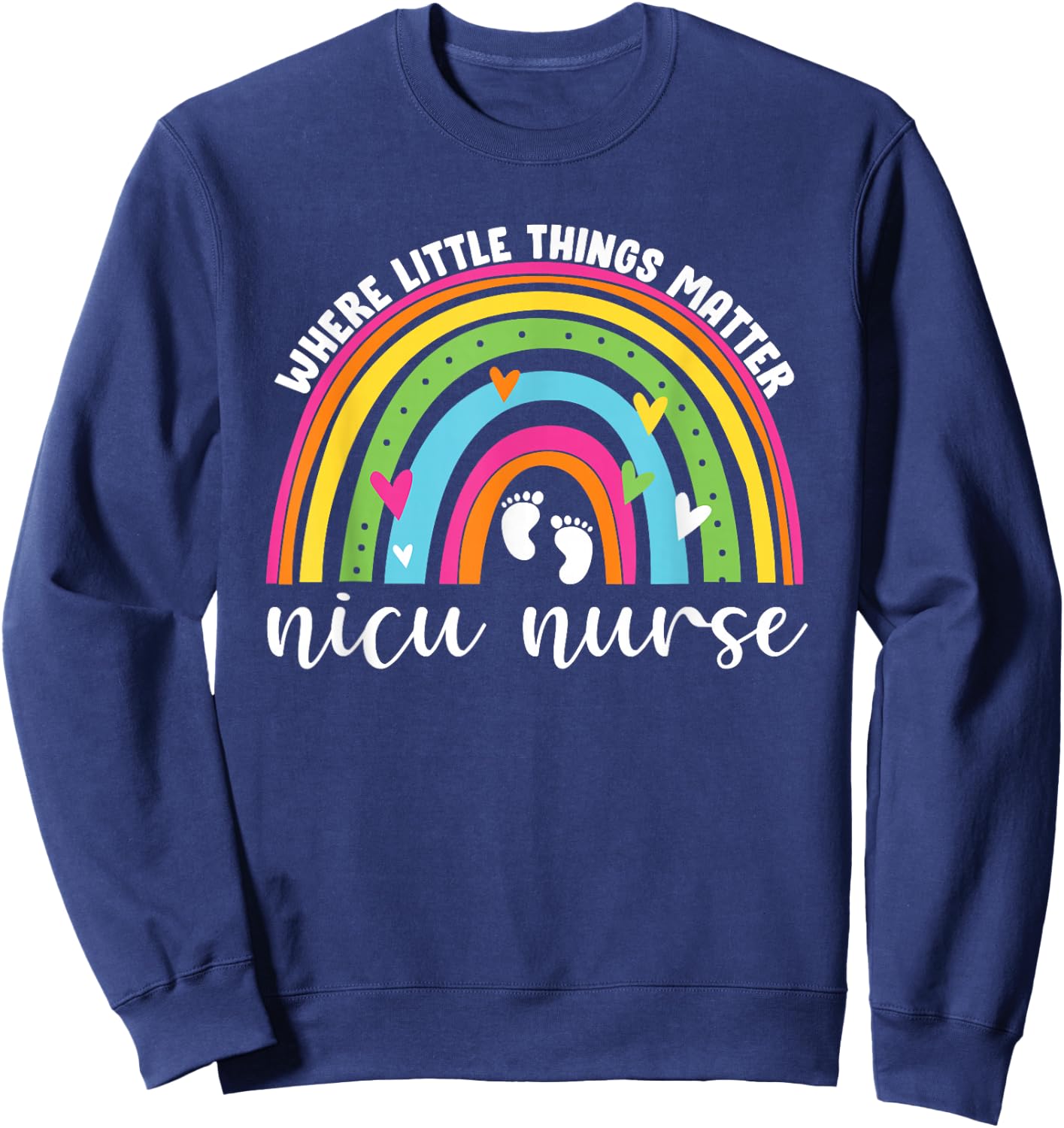 NICU Nurse Neonatal Nurse Practitioner Women Cute Rainbow Sweatshirt - Sweatshirt | Navy