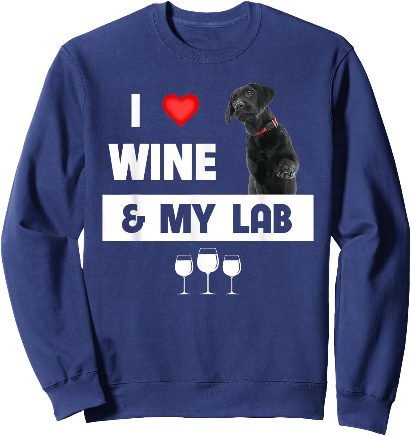 I Love Wine and My Lab Mom Dad Dog Black Labrador Retriever Sweatshirt - Sweatshirt | Navy