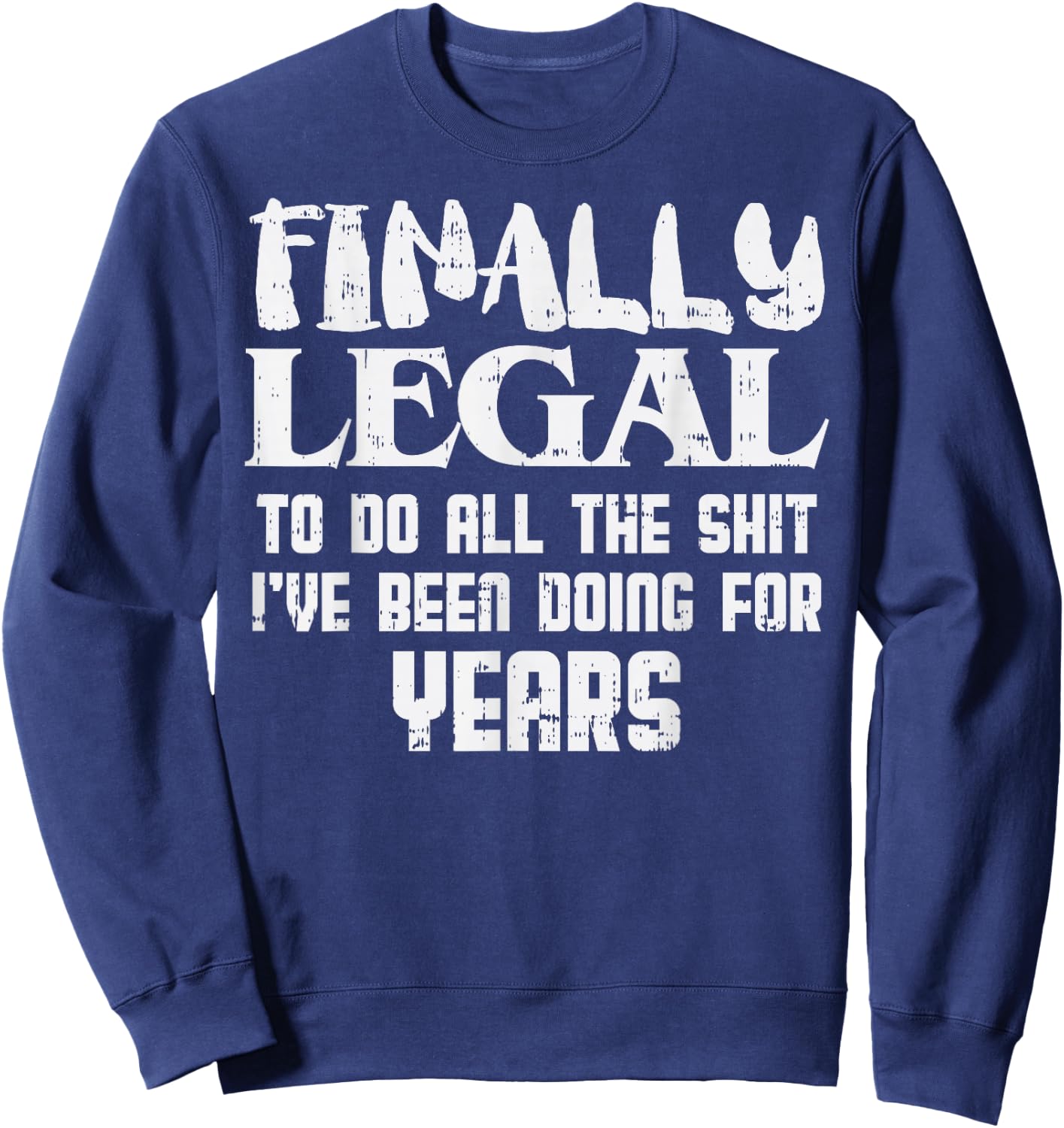 Finally Legal 21st Birthday Funny 21 Year Old Gift Men Women Sweatshirt - Sweatshirt | Navy