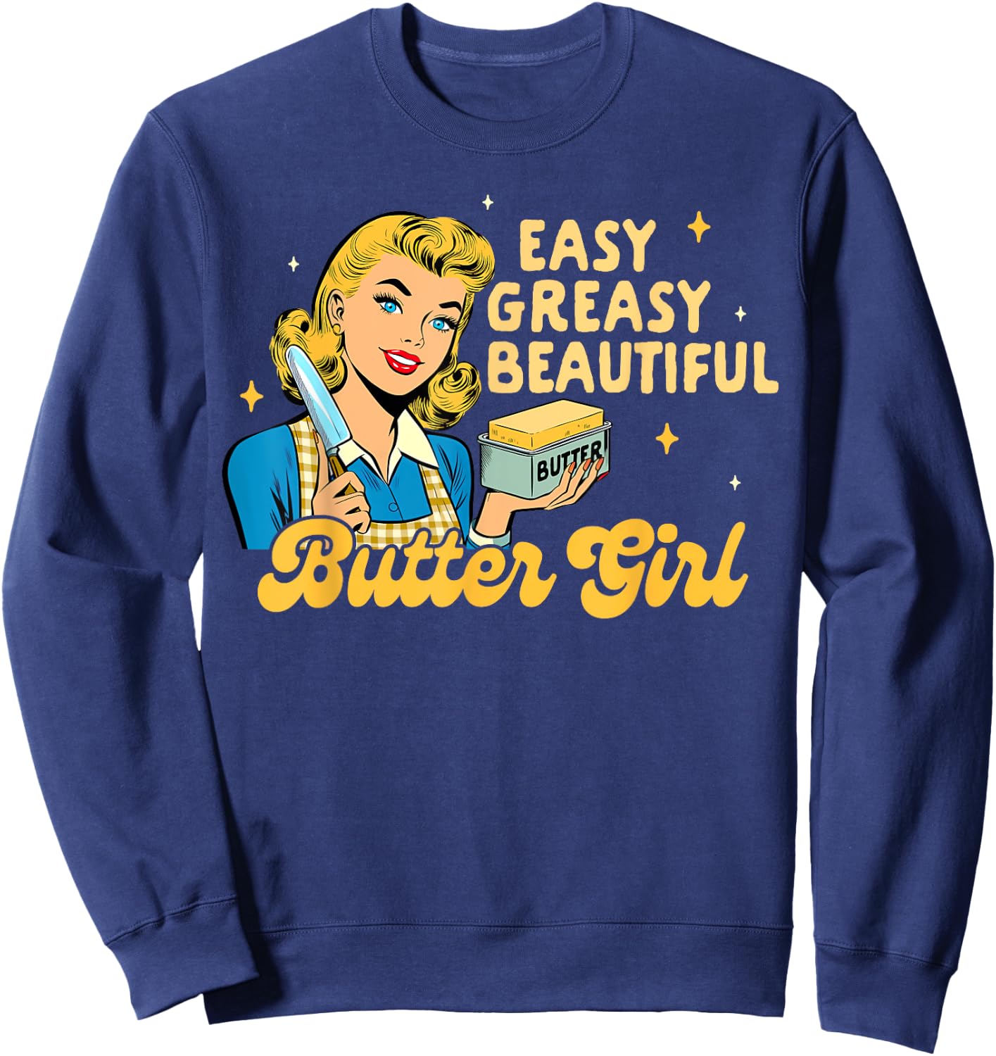 Baking Lover Baker Life Easy Greasy Beautiful Butter Girl Sweatshirt - Sweatshirt | Navy