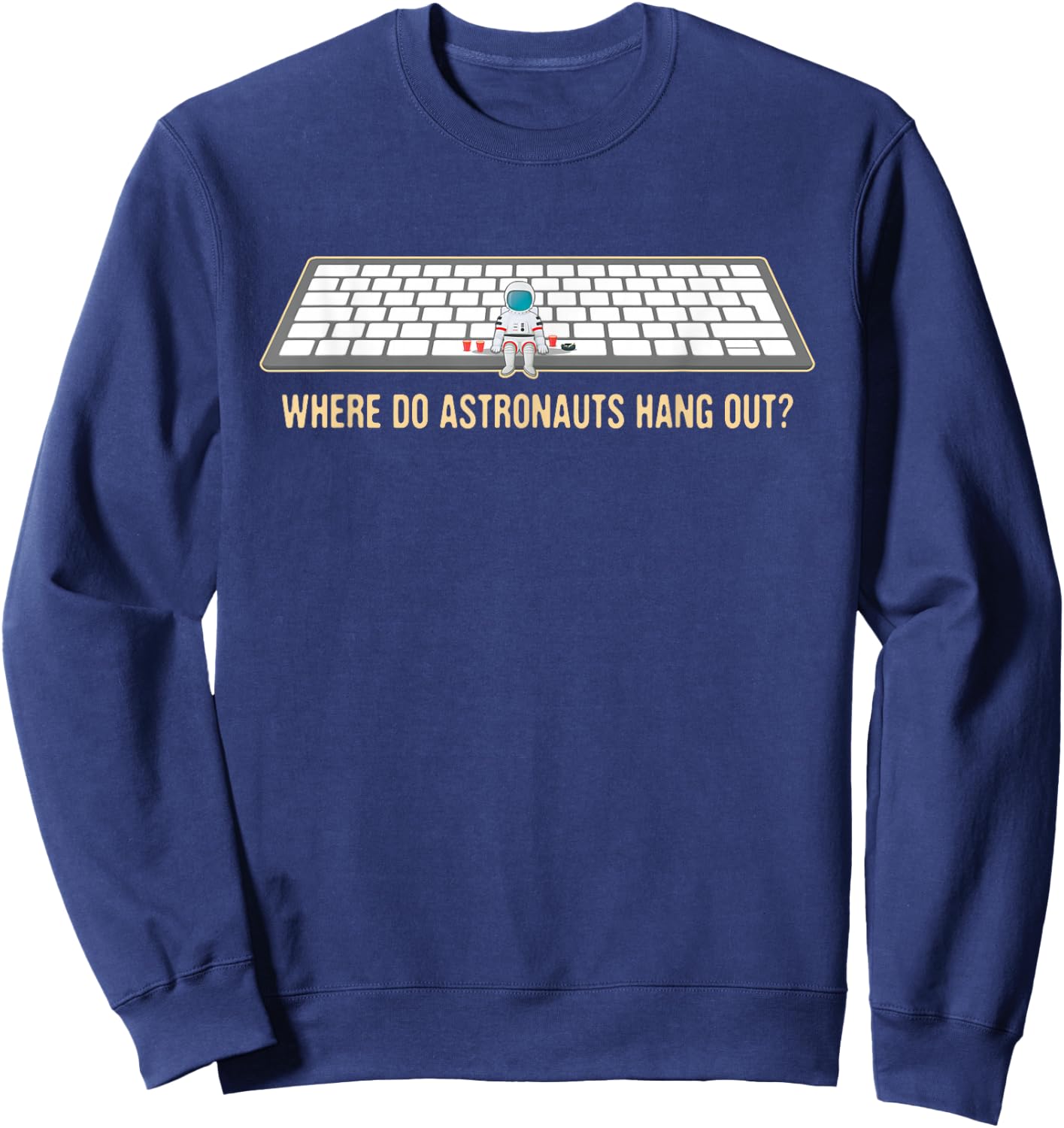 Funny, Where Astronauts Hang Out? In the Space Bar! Sweatshirt - Sweatshirt | Navy