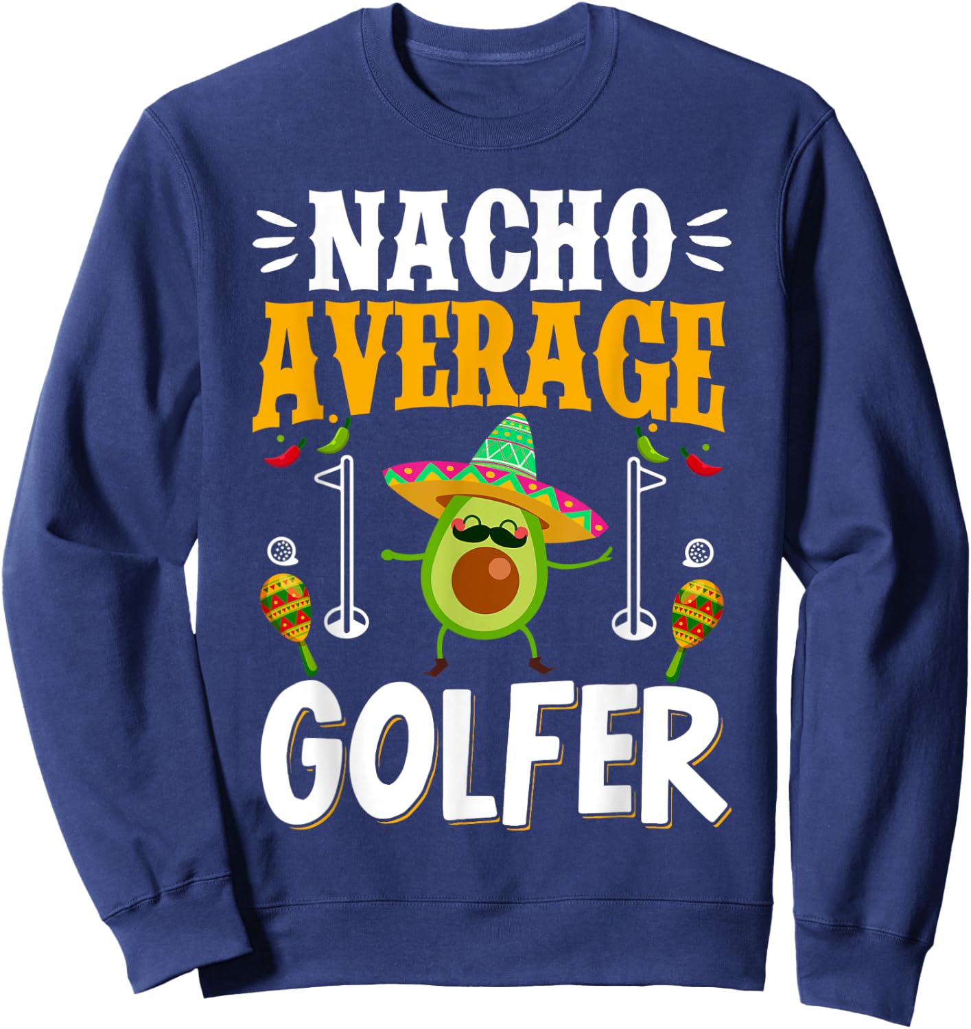 Cinco de Mayo Nacho Average Golfer Golfing Mexican Fiesta Sweatshirt - Sweatshirt | Navy