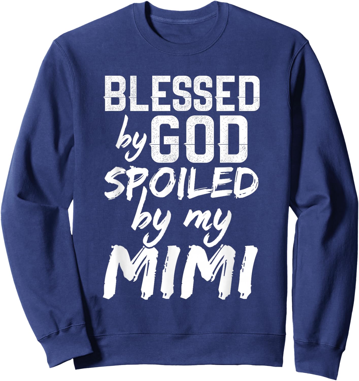 Blessed By God Spoiled By My Mimi Grandchild Gift T Shirt Sweatshirt - Sweatshirt | Navy