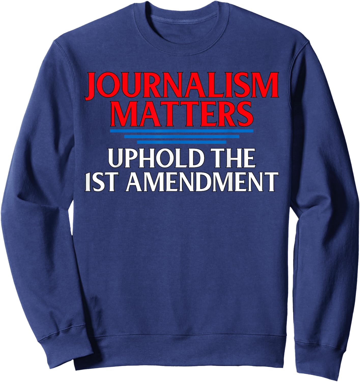 Journalism Matters 1st Amendment Quote Journalist Gift Sweatshirt - Sweatshirt | Navy