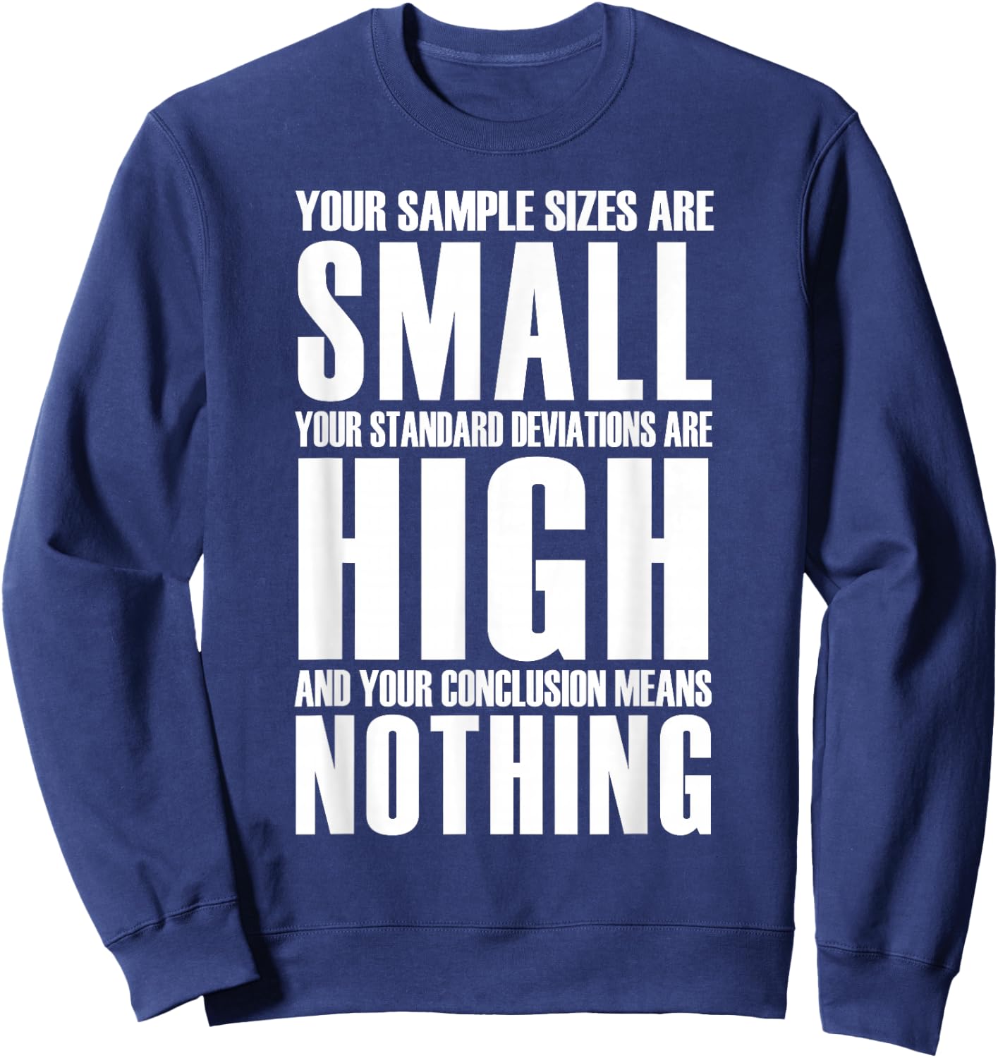 Your Sample Sizes Are Small Statistics Sweatshirt - Sweatshirt | Navy