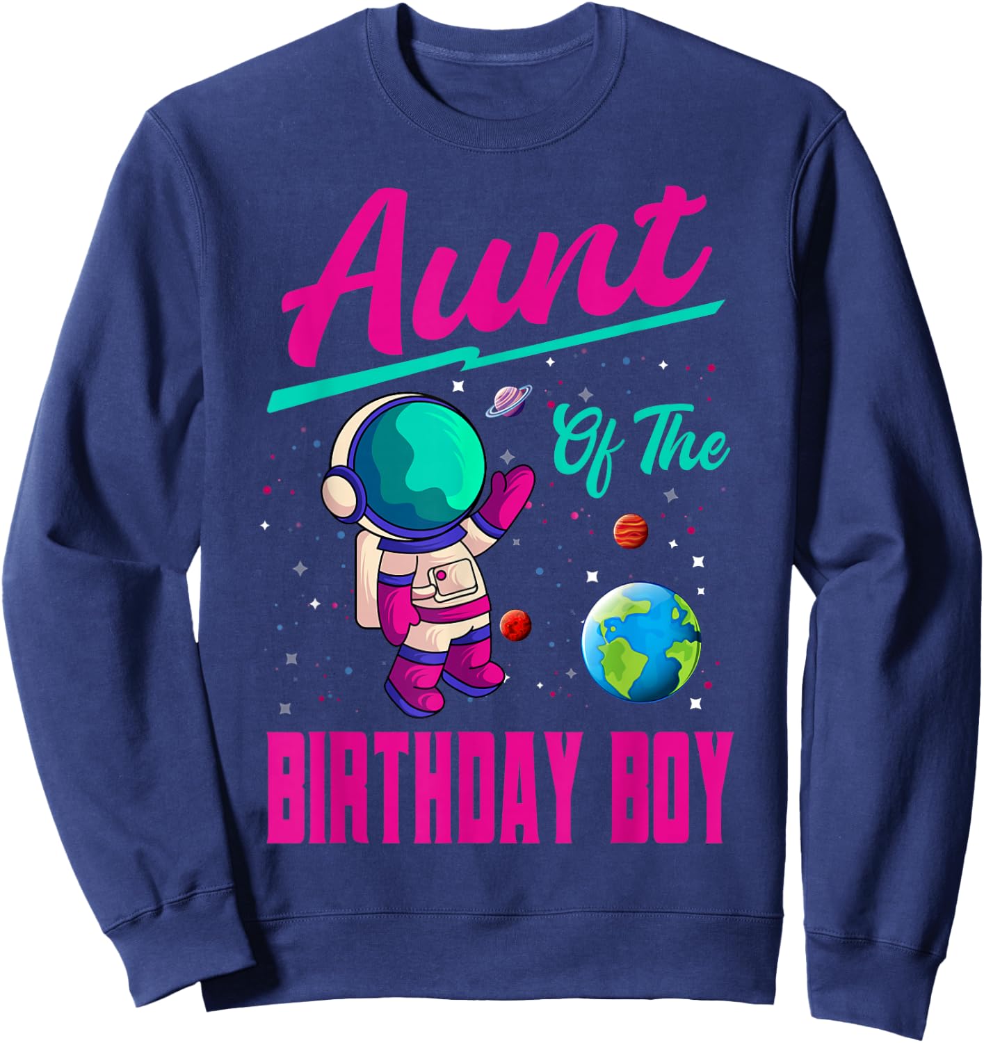 Aunt Of The Birthday Boy Space Party Planet Astronaut Bday Sweatshirt - Sweatshirt | Navy