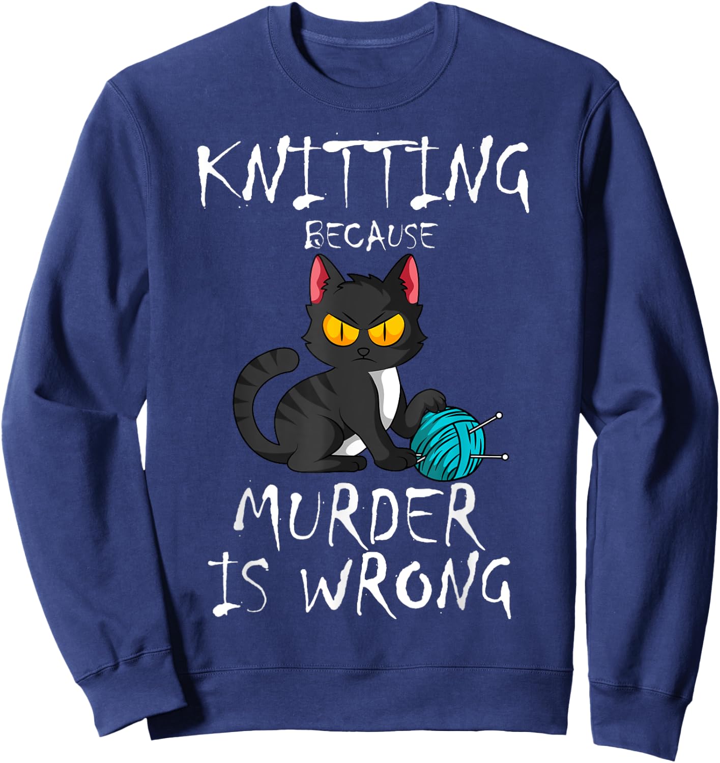 Knitting Because Murder Is Wrong Cat Lover Knitter Yarn Ball Men Women Sweatshirt - Sweatshirt | Navy