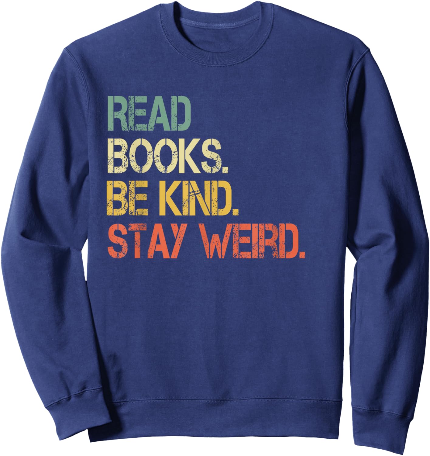 Read Books Be Kind Stay Weird Funny Book Lover Retro Reading Sweatshirt - Sweatshirt | Navy