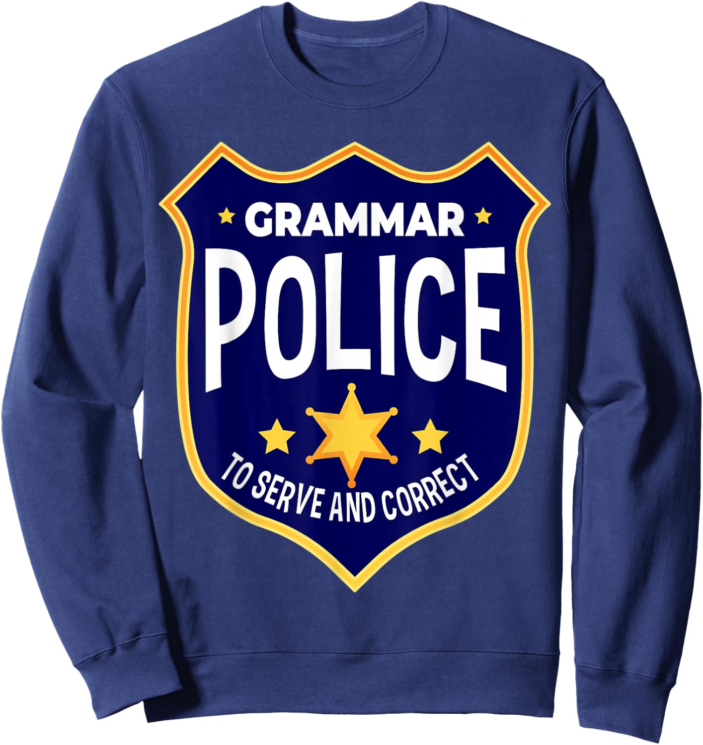 Grammar Police To Serve And Correct Funny Teacher Costume Sweatshirt - Sweatshirt | Navy