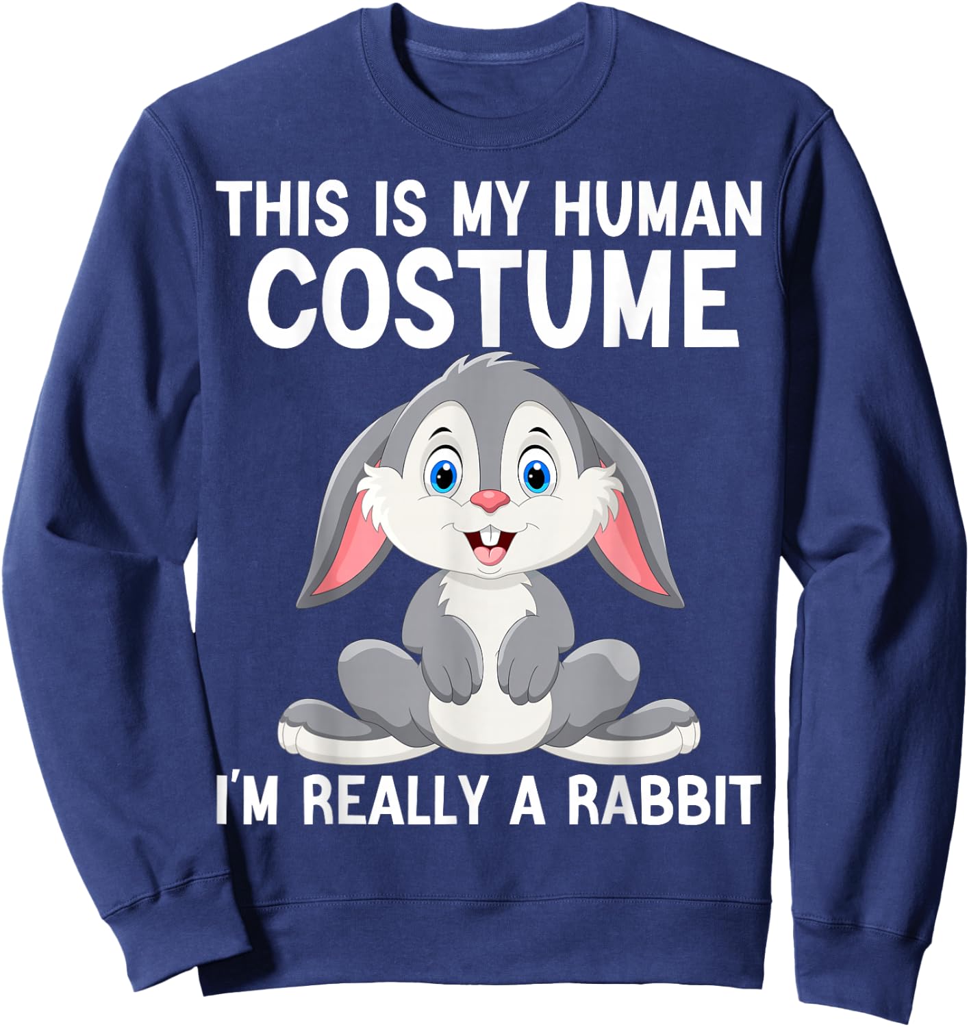 This Is My Human Costume I'm Really A Rabbit Halloween Funny Sweatshirt - Sweatshirt | Navy