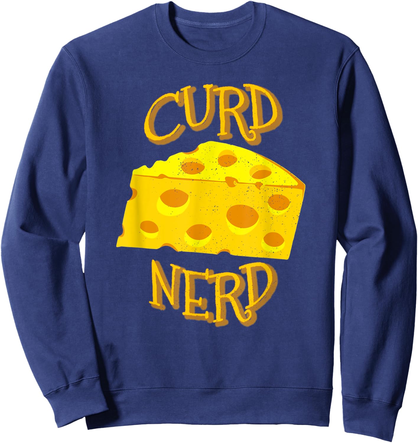 Curd Nerd Design For cheese Lovers Sweatshirt - Sweatshirt | Navy