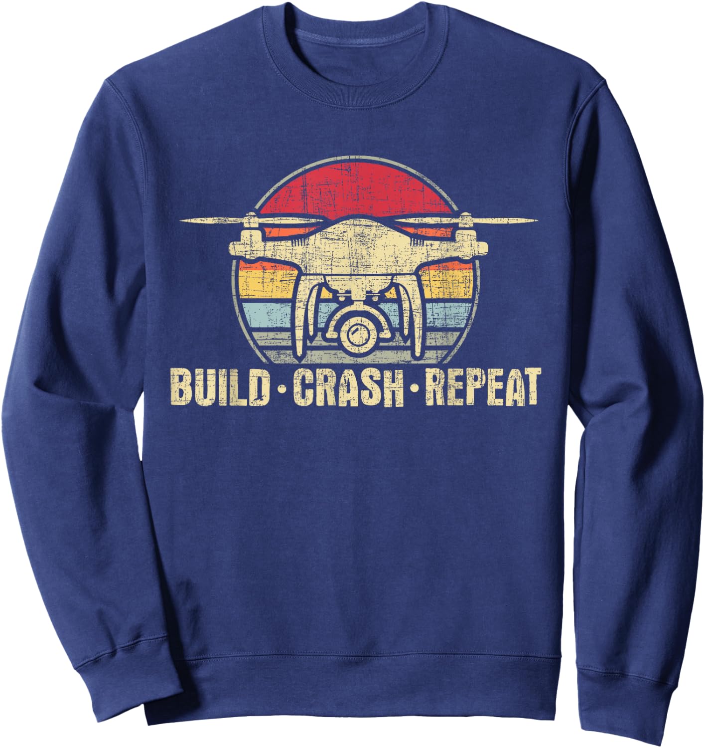 Funny Drone Shirts - Build Crash Repeat - Drone Pilot Quadcopter FAA Certified -Adults Black Sweatshirt - Sweatshirt | Navy